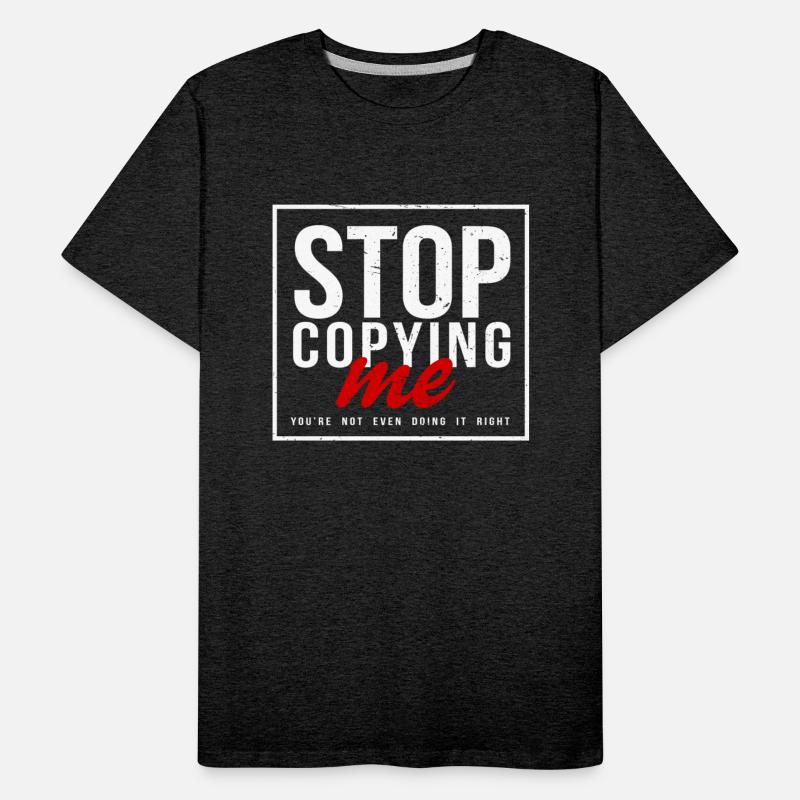 Stop Copying Me You're Not Even Doing It Right