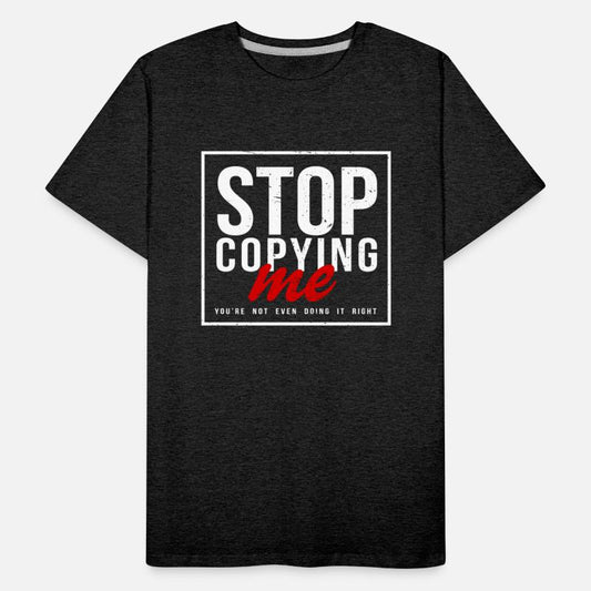 Stop Copying Me You're Not Even Doing It Right