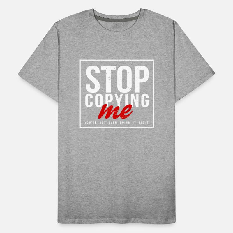 Stop Copying Me You're Not Even Doing It Right