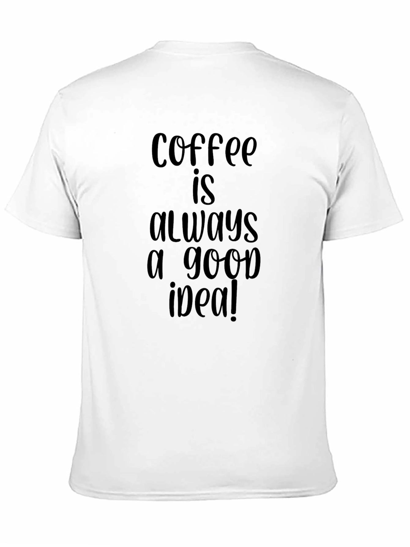 Coffee is Always a Good Idea Black T-Shirt
