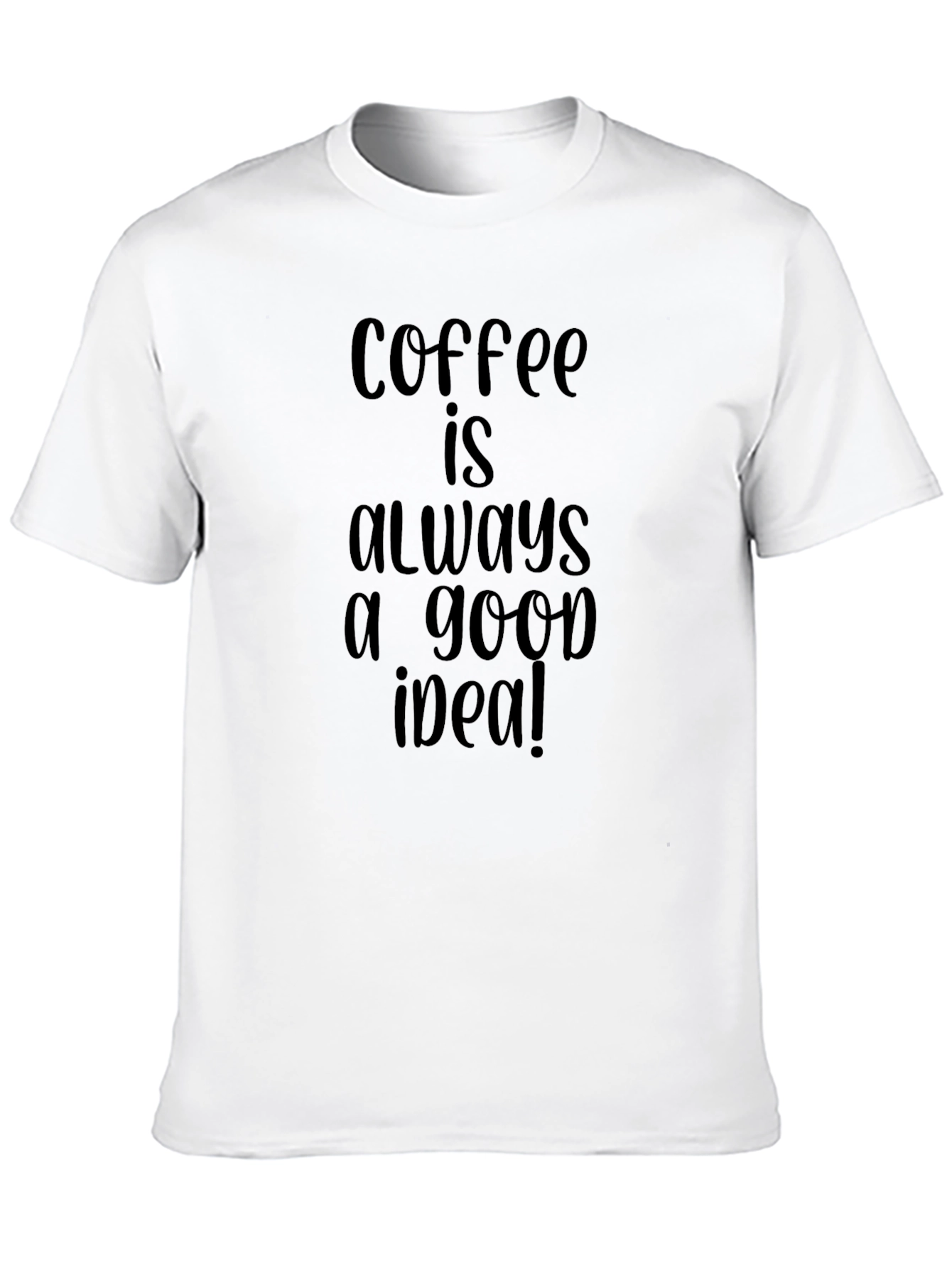 Coffee is Always a Good Idea Black T-Shirt