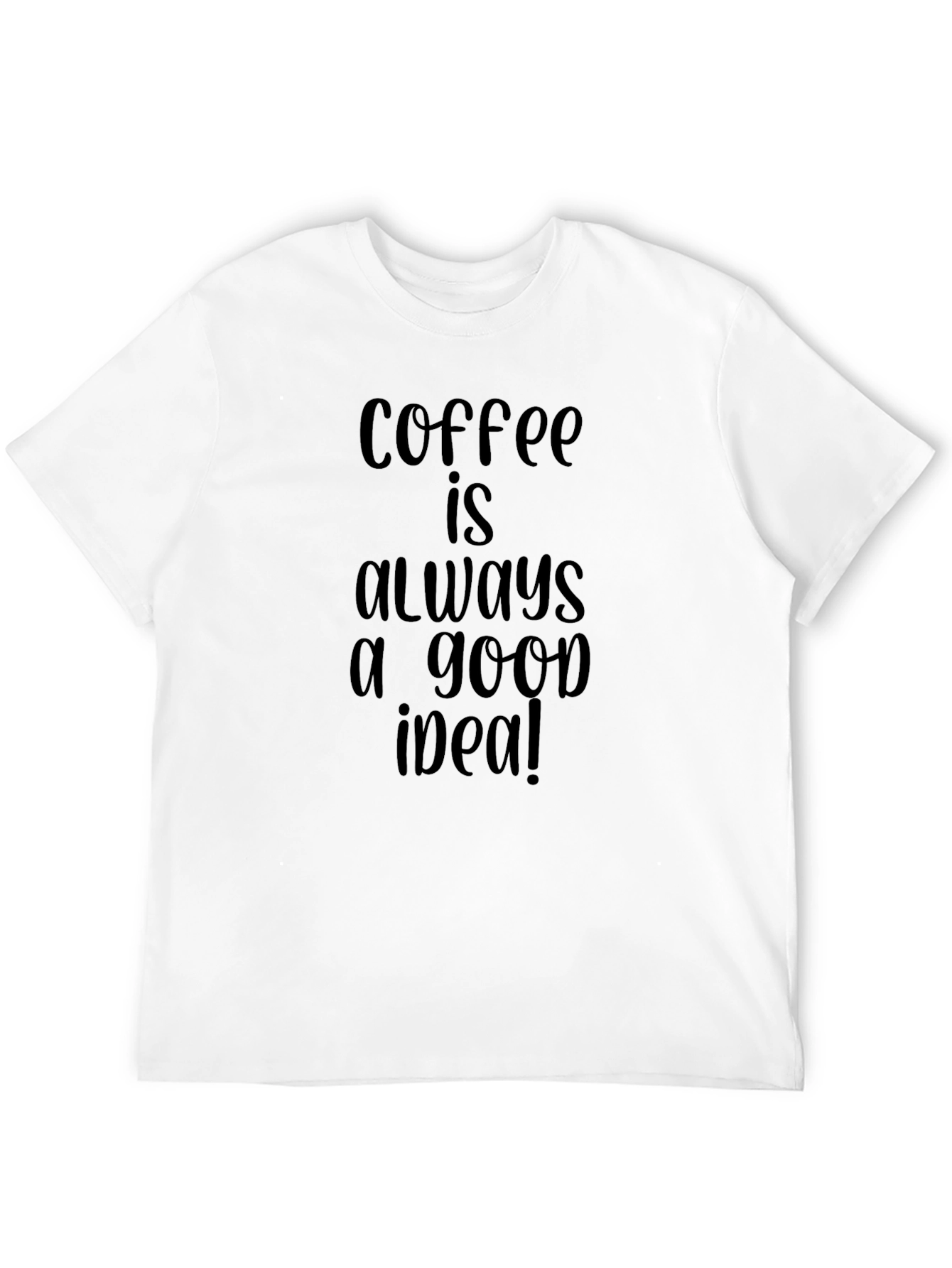 Coffee is Always a Good Idea Black T-Shirt