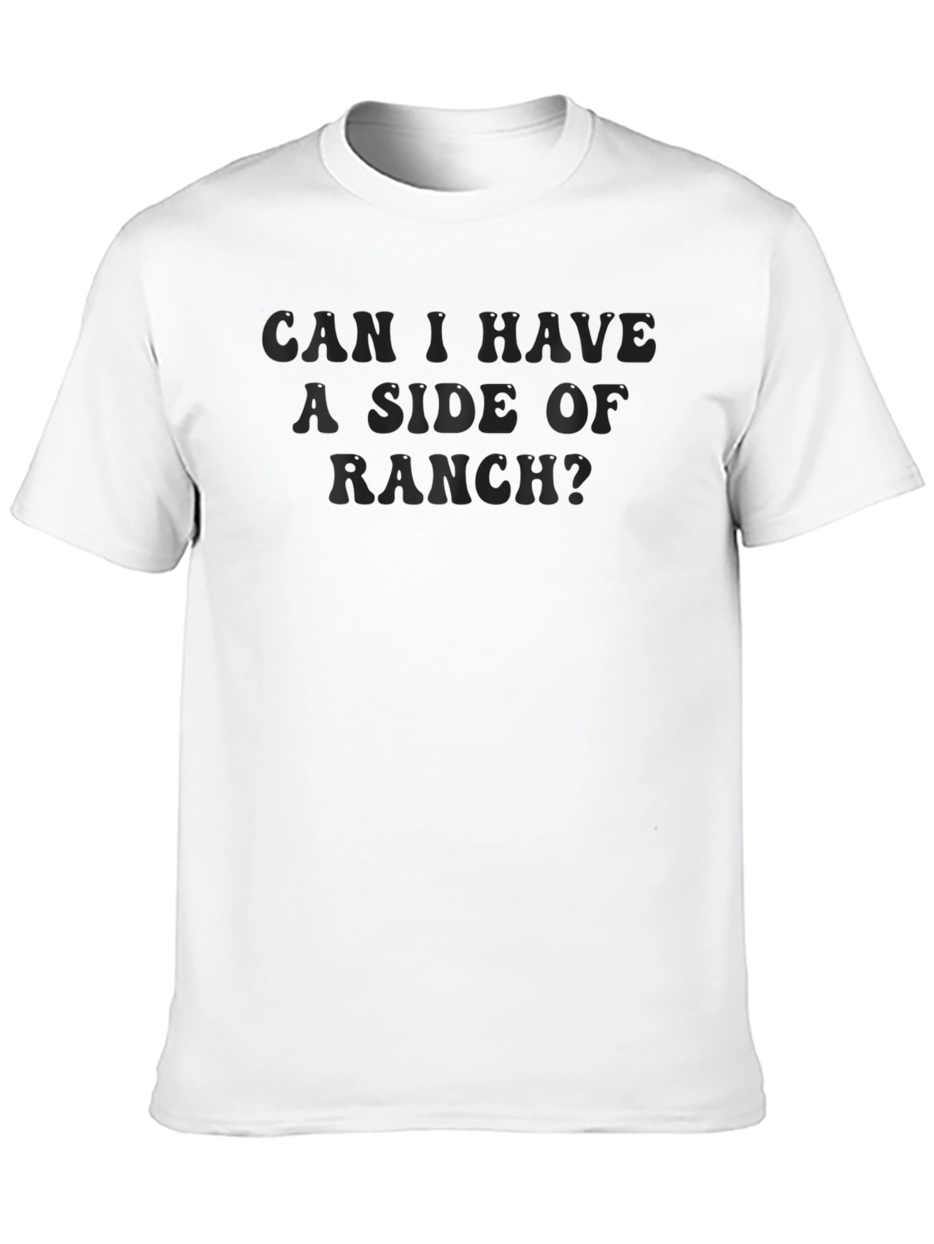 Can I Have A Side Of Ranch? T-Shirt