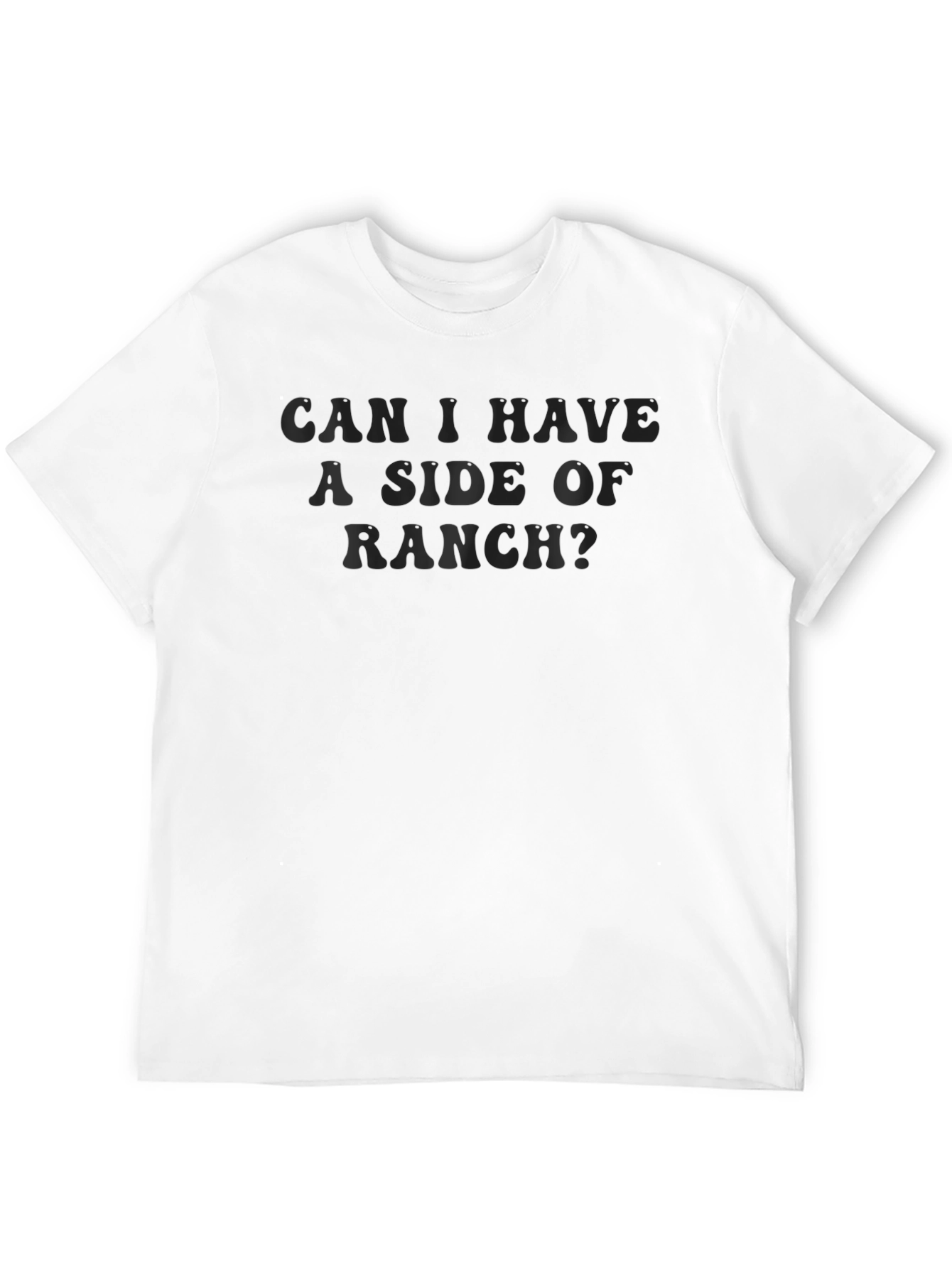 Can I Have A Side Of Ranch? T-Shirt