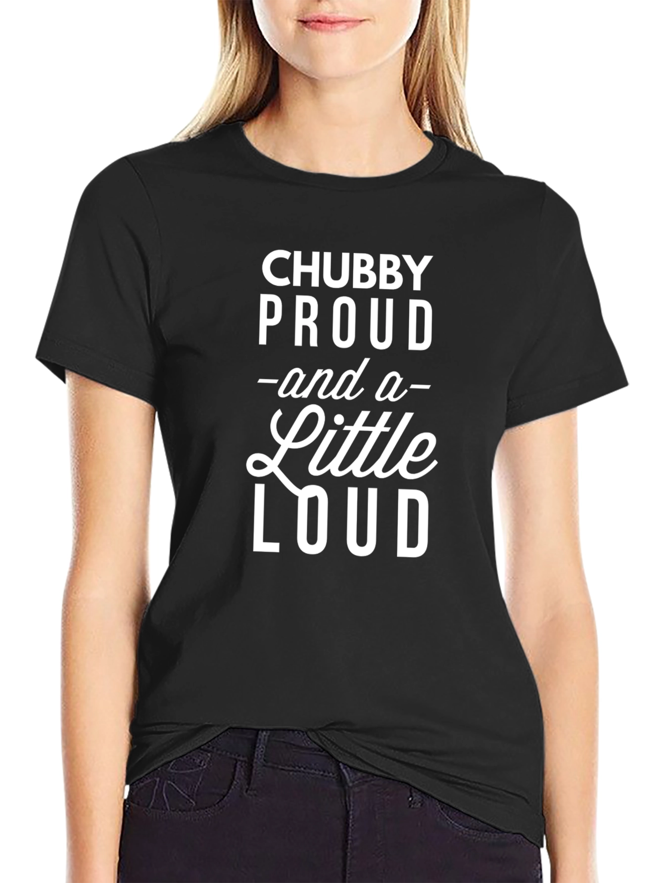 Chubby Proud & a Little Loud Black T-Shirt
