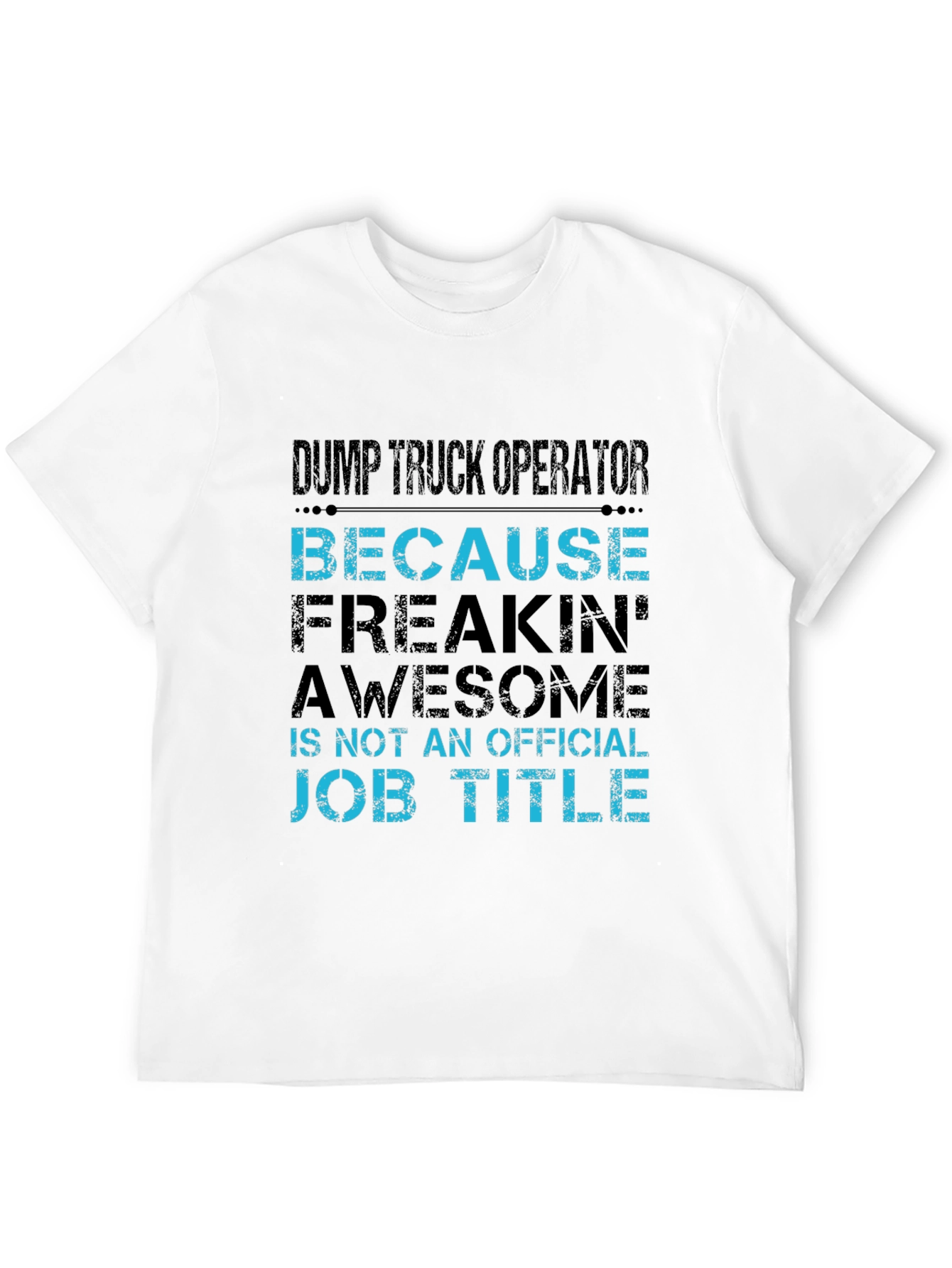 Dump Truck Operator T-Shirt - Because Awesome Job