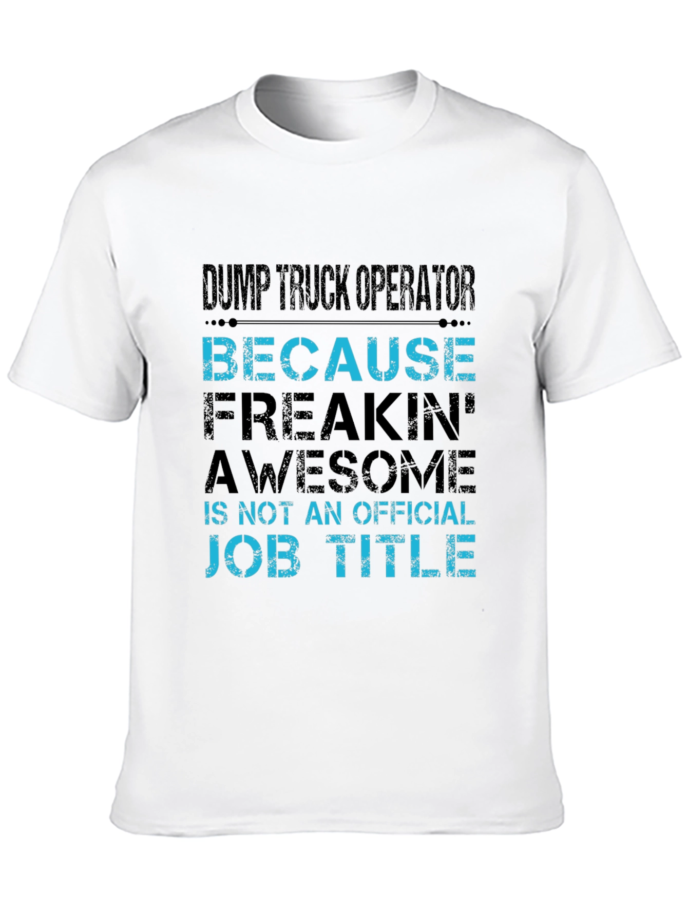 Dump Truck Operator T-Shirt - Because Awesome Job