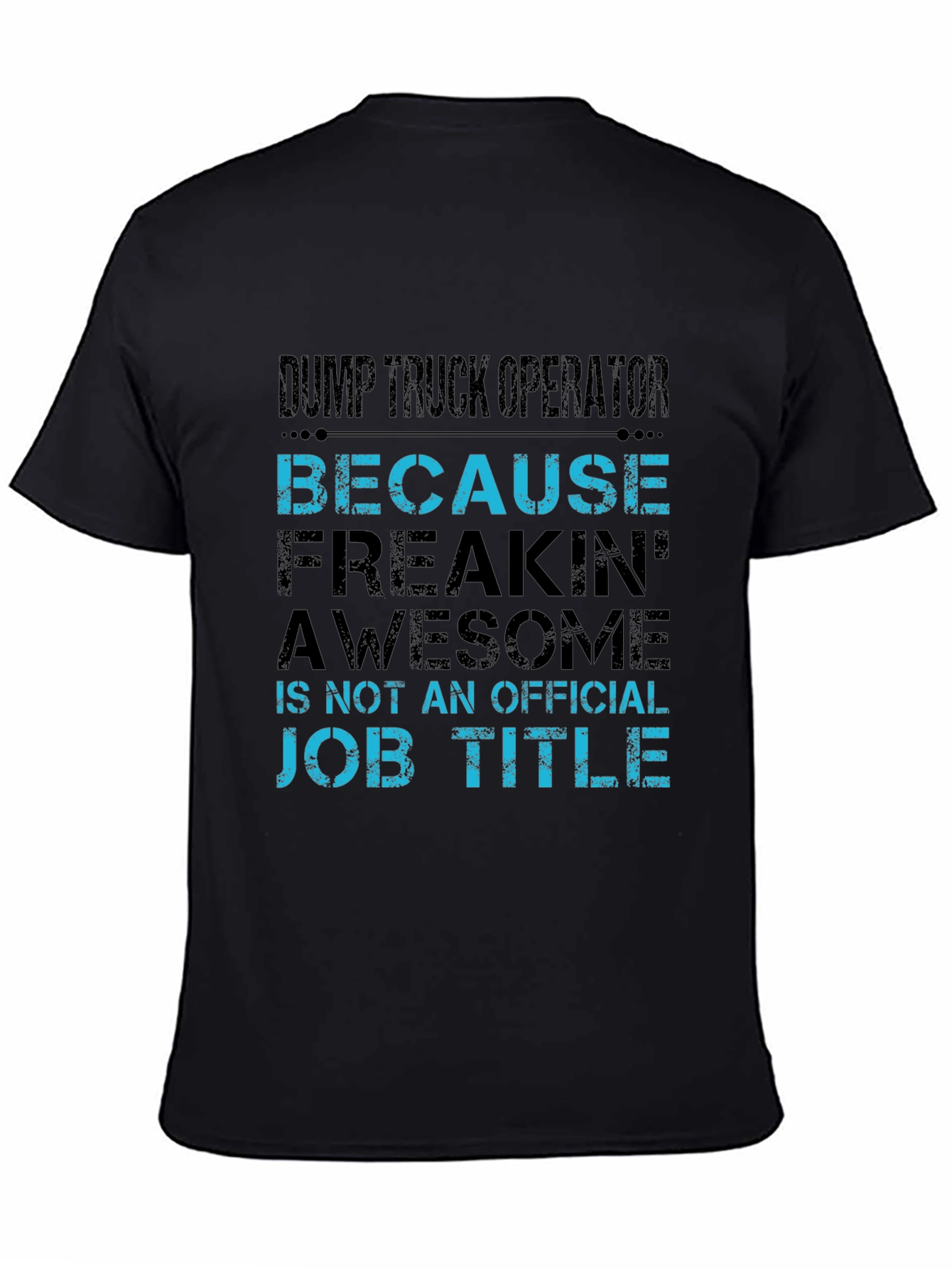 Dump Truck Operator T-Shirt - Because Awesome Job