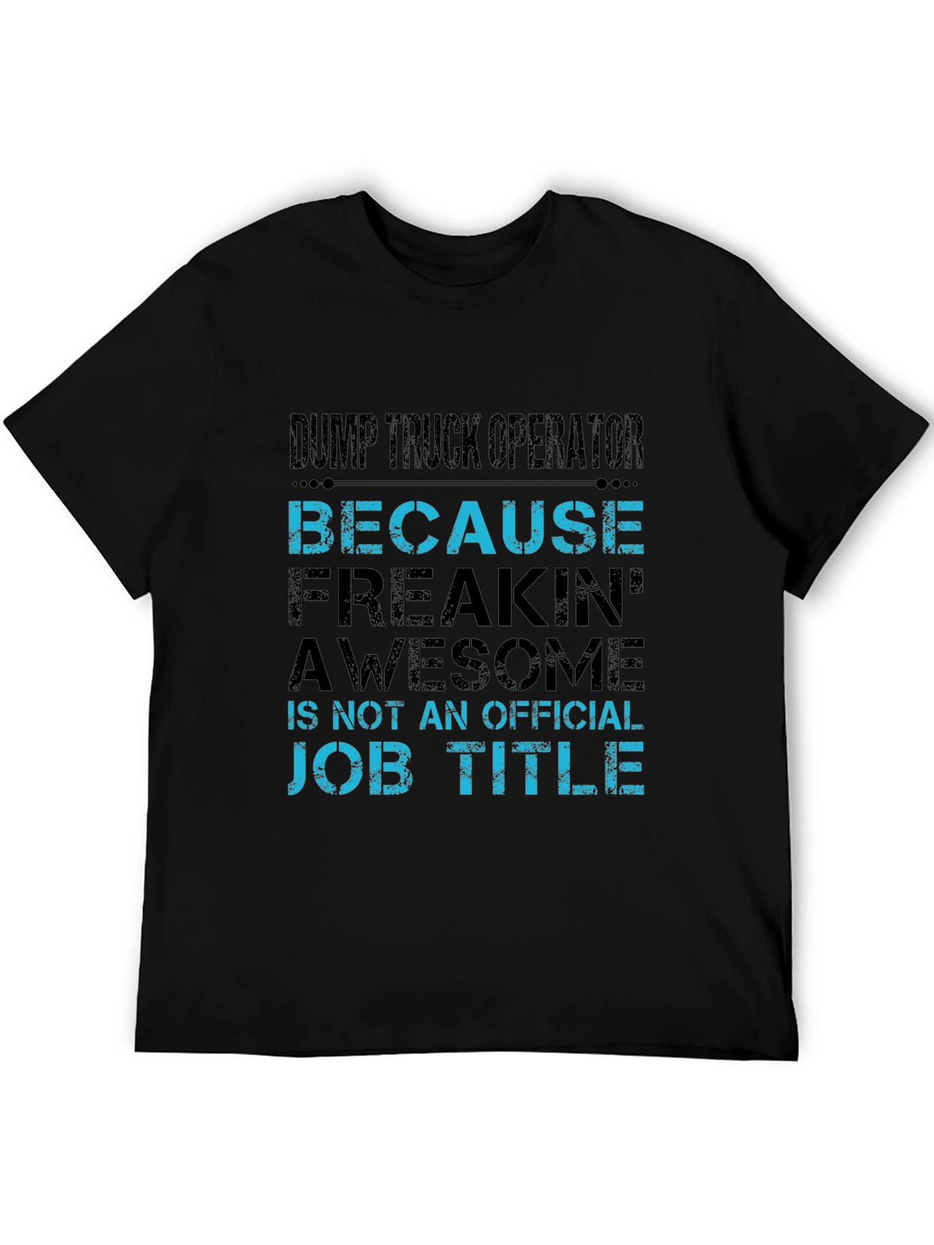 Dump Truck Operator T-Shirt - Because Awesome Job