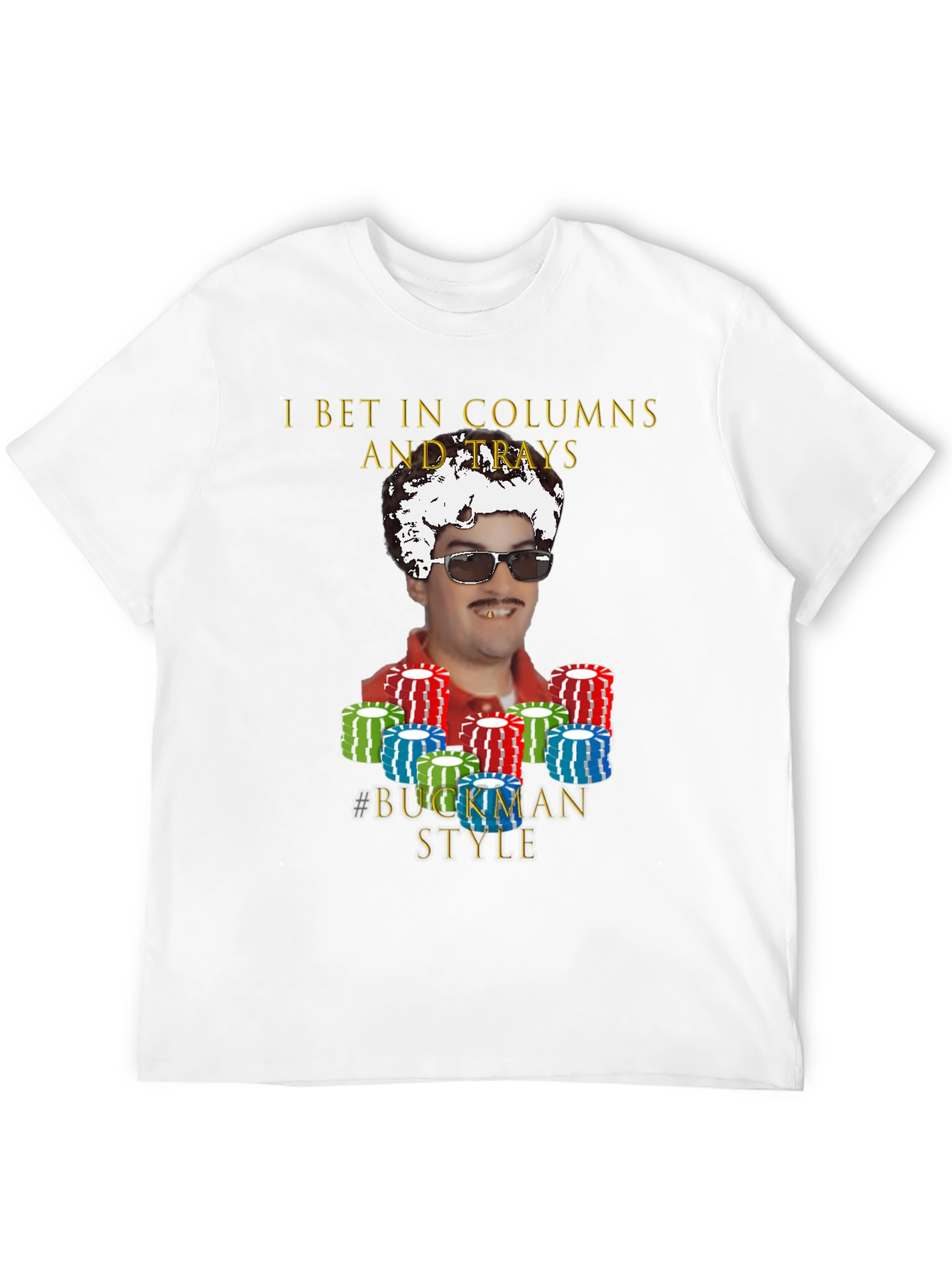 I Bet In Columns Buckman Style T-Shirt