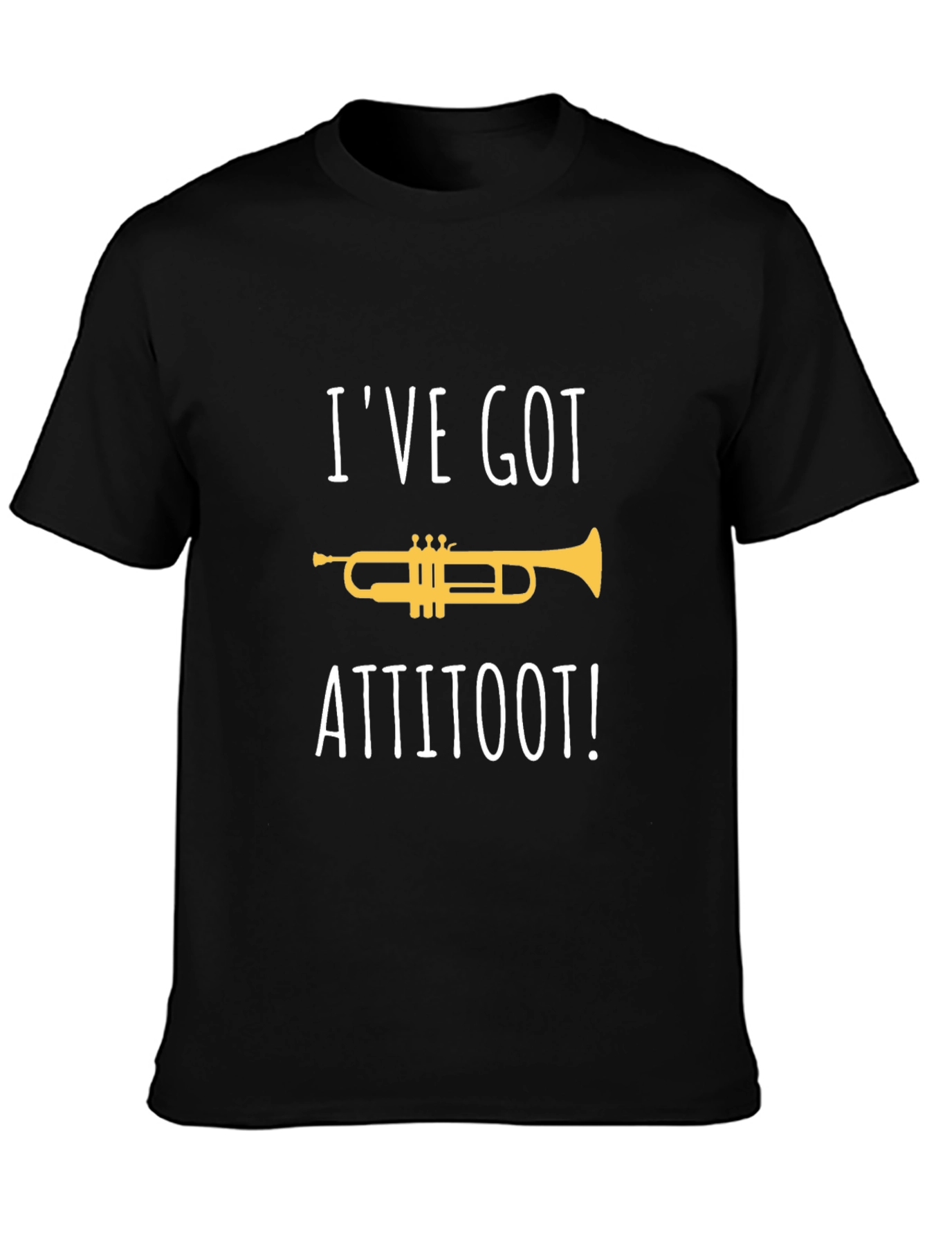 Ive Got Attitoot! T-Shirt - Funny Trumpet Tee