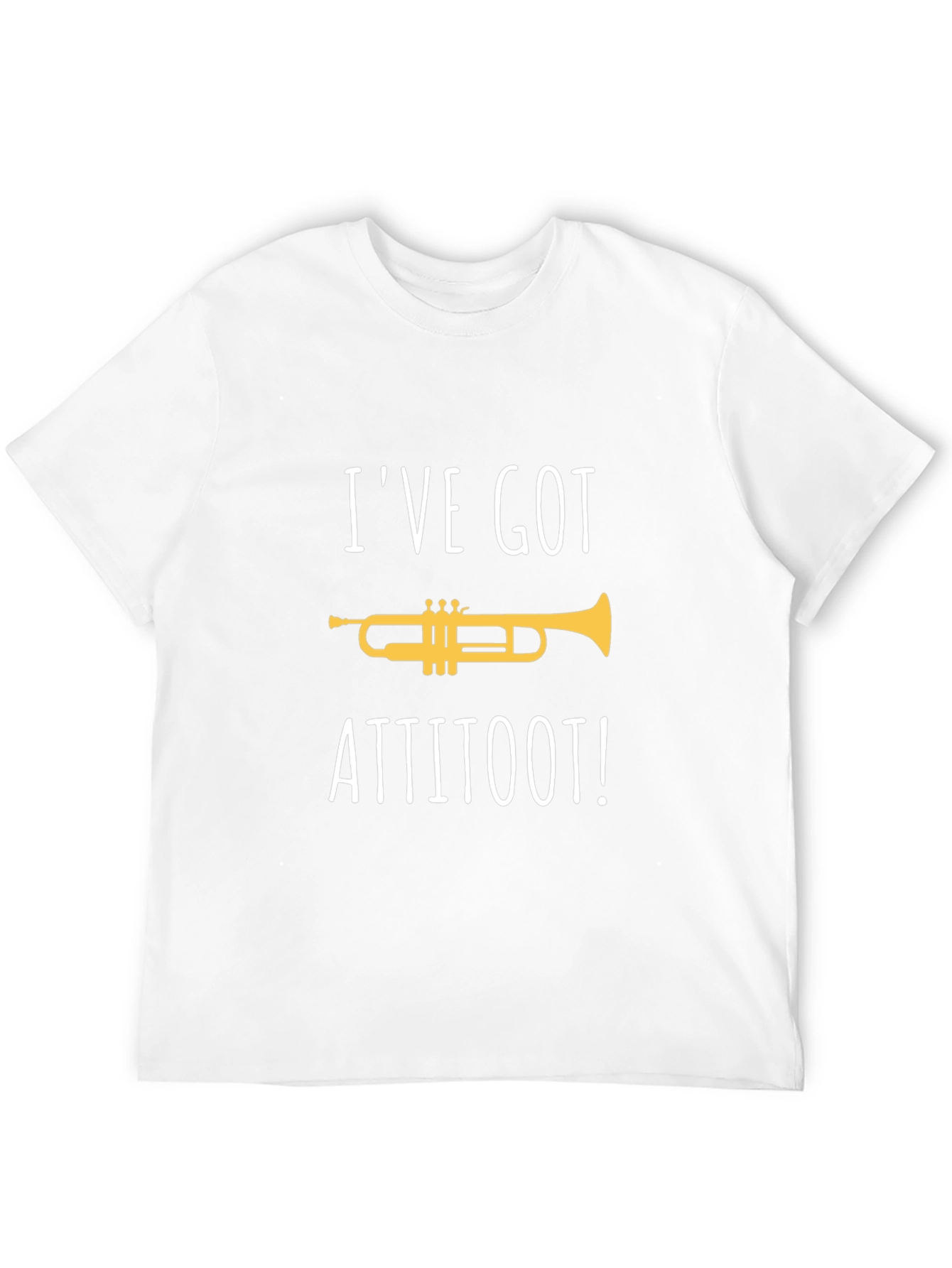 Ive Got Attitoot! T-Shirt - Funny Trumpet Tee
