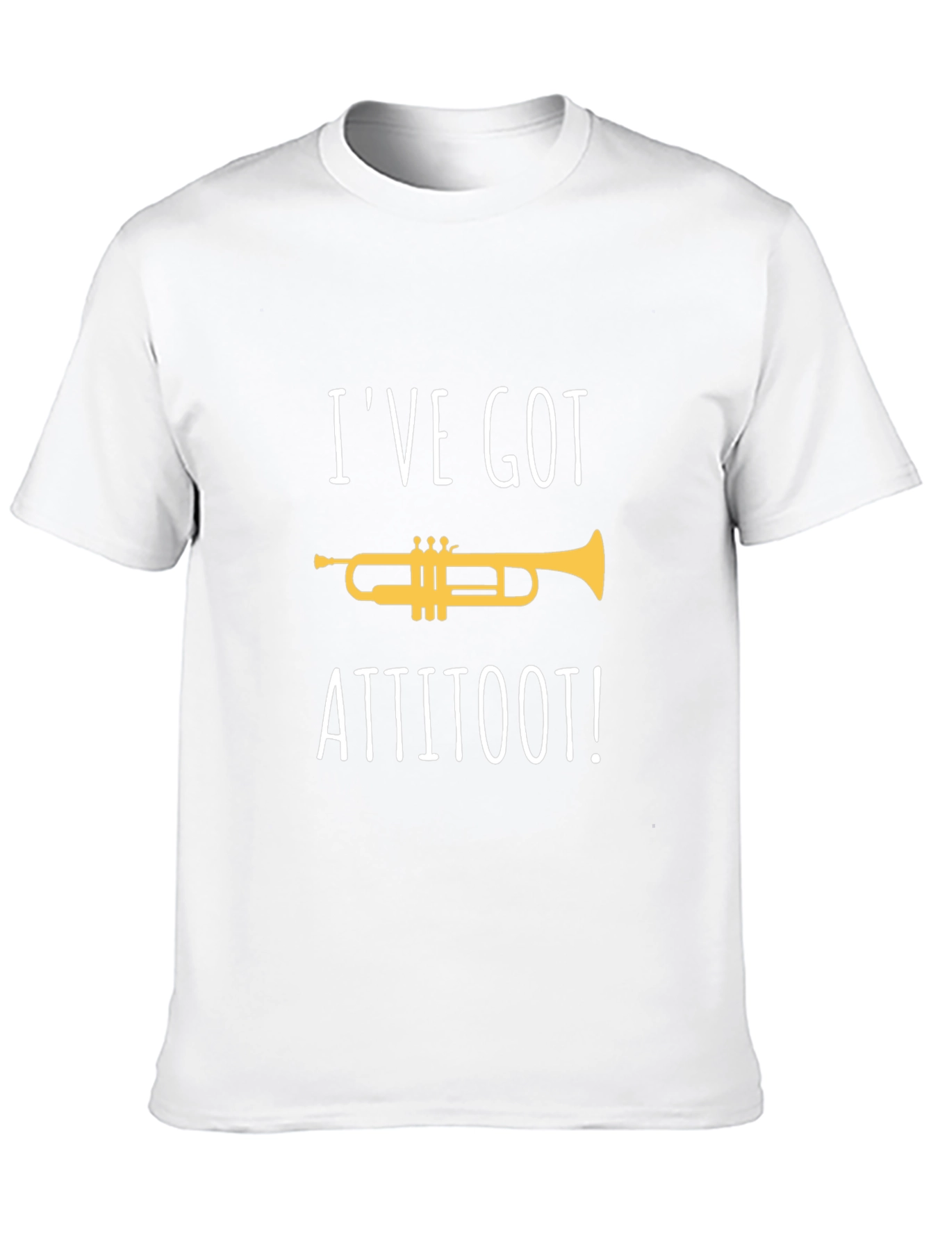 Ive Got Attitoot! T-Shirt - Funny Trumpet Tee