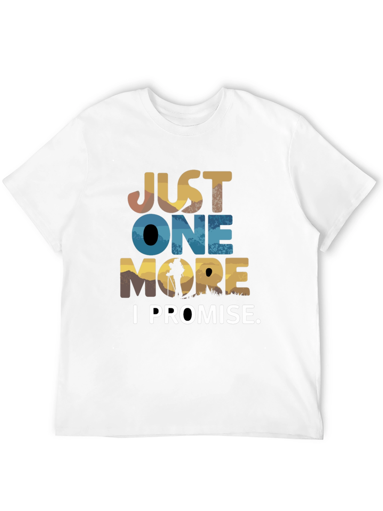 Hiking T-Shirt: Just One More I Promise
