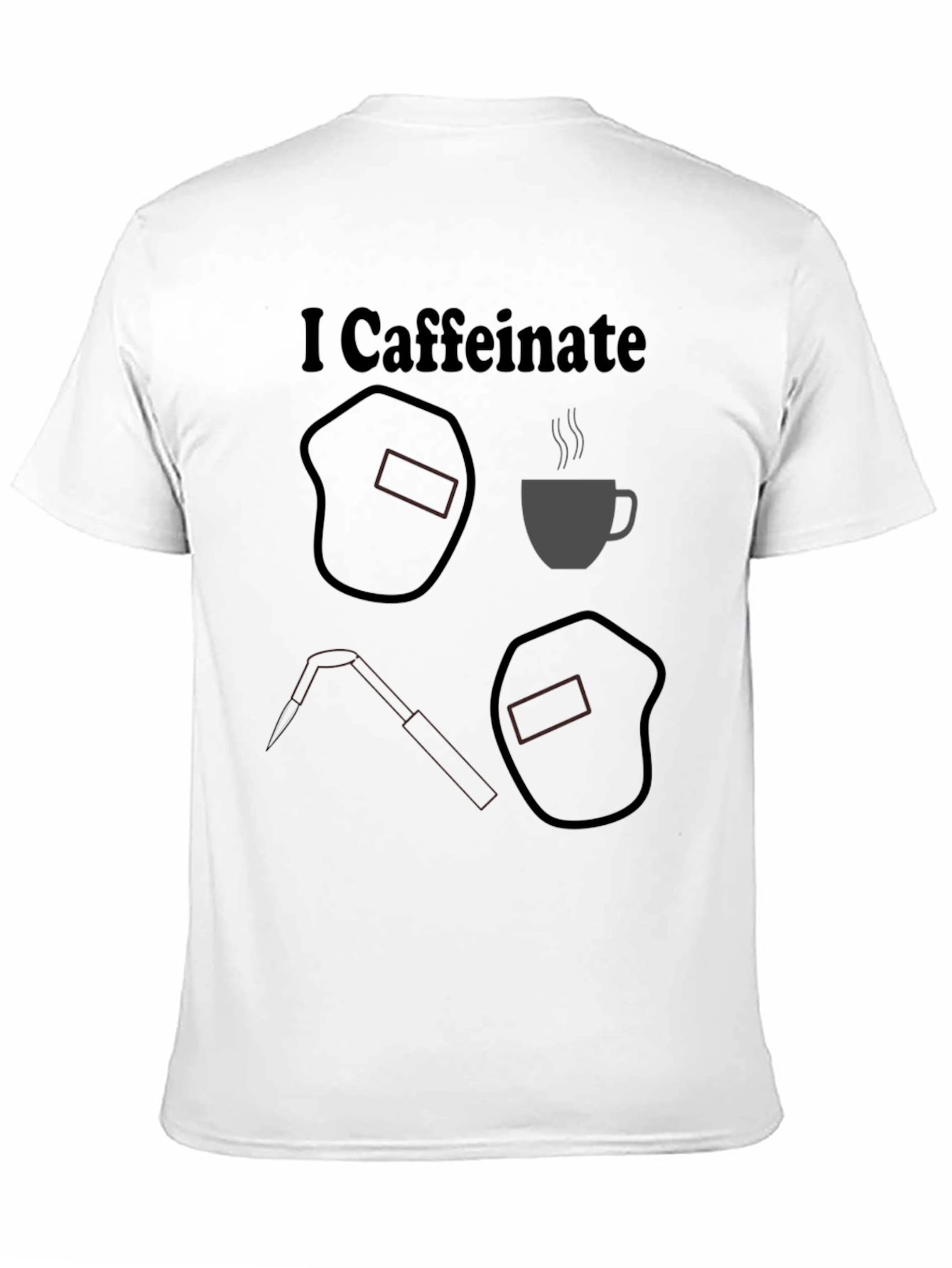 I Caffeinate T-Shirt Welding Humor Tee