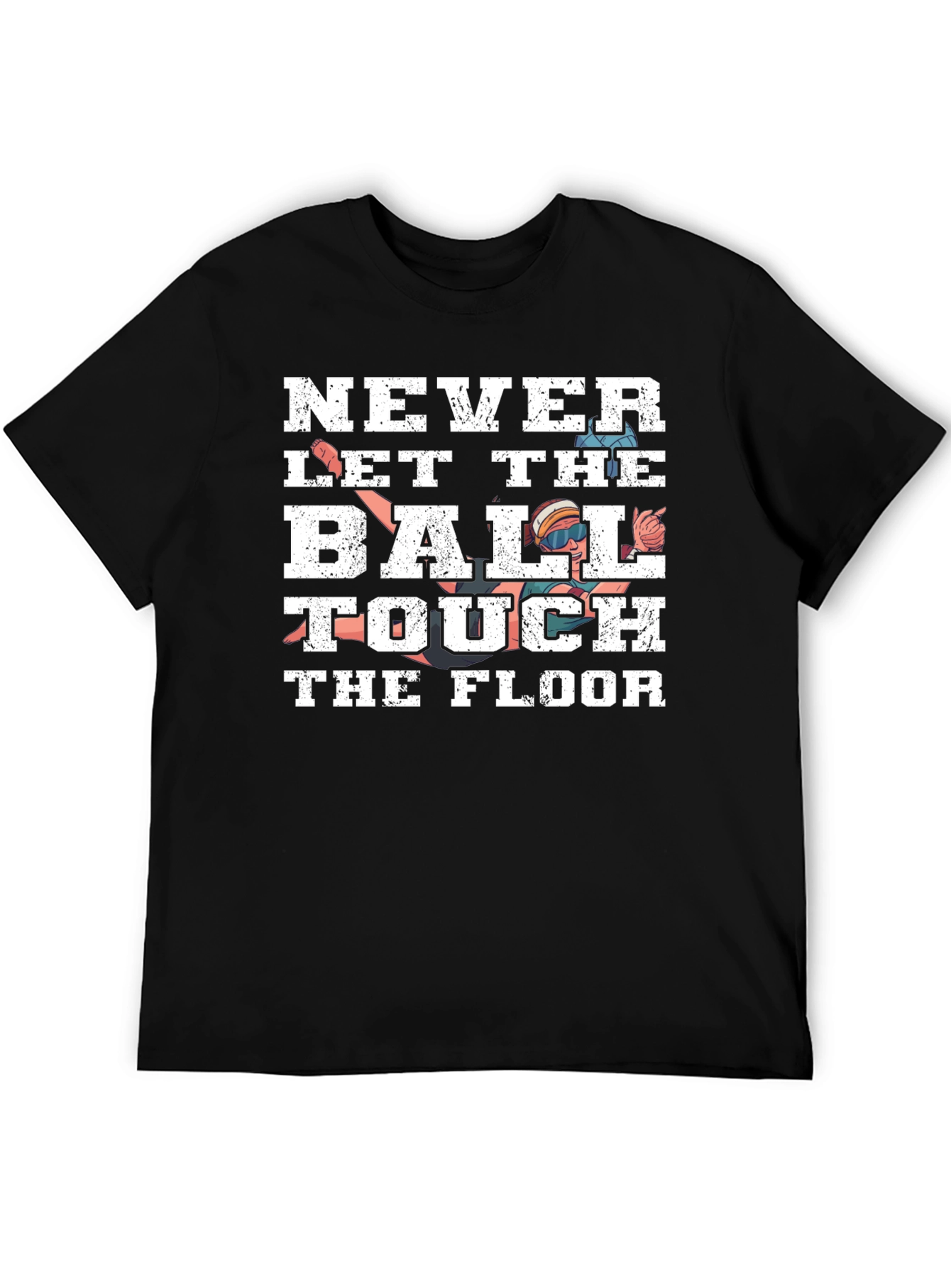 Never Let the Ball Touch the Floor T-Shirt
