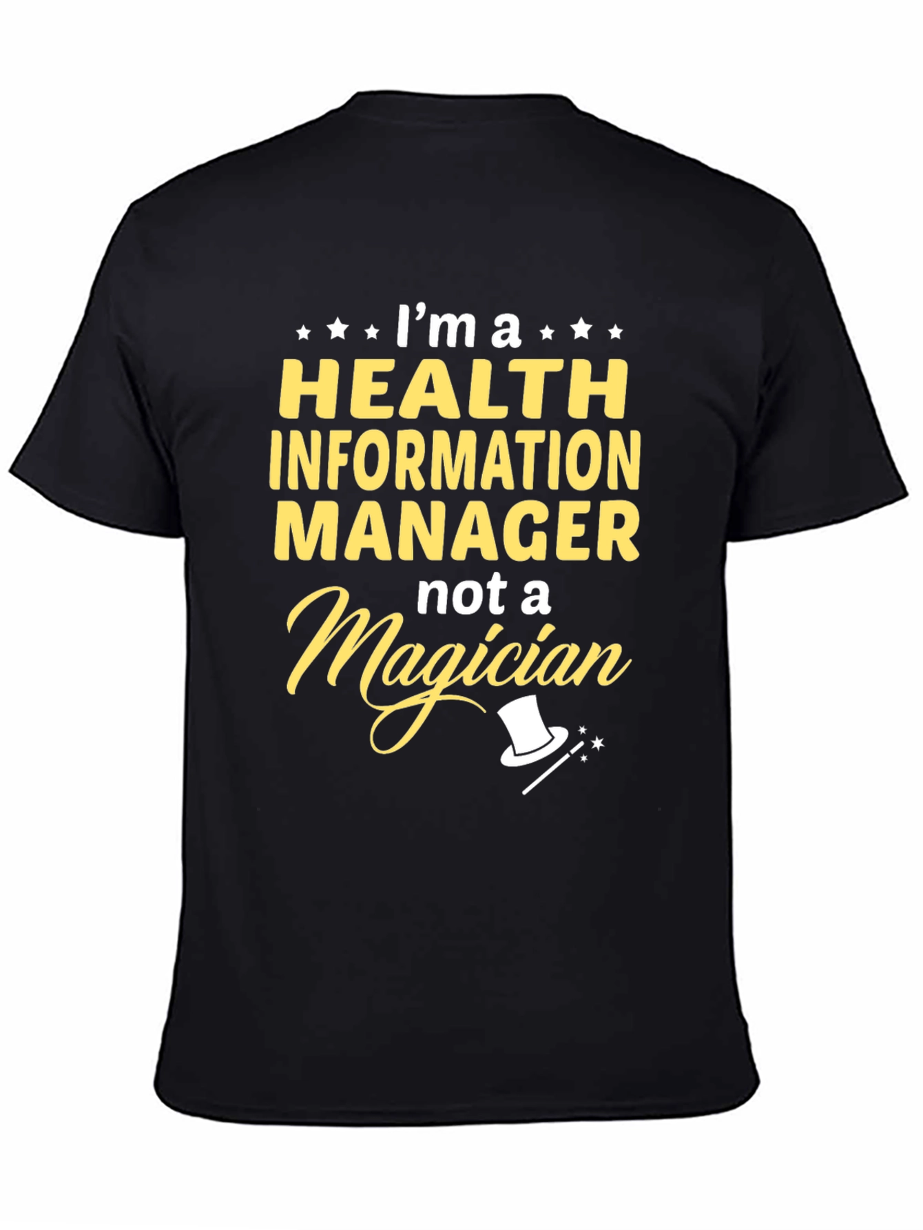Health Information Manager T-Shirt - Not a Magician!