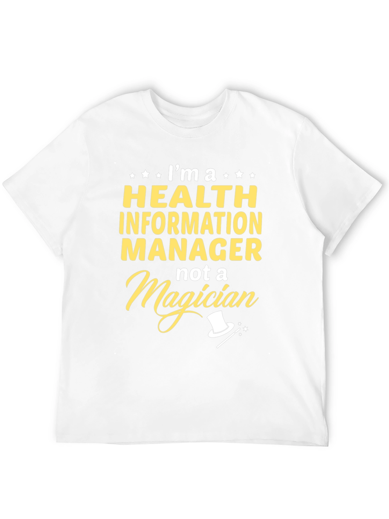 Health Information Manager T-Shirt - Not a Magician!