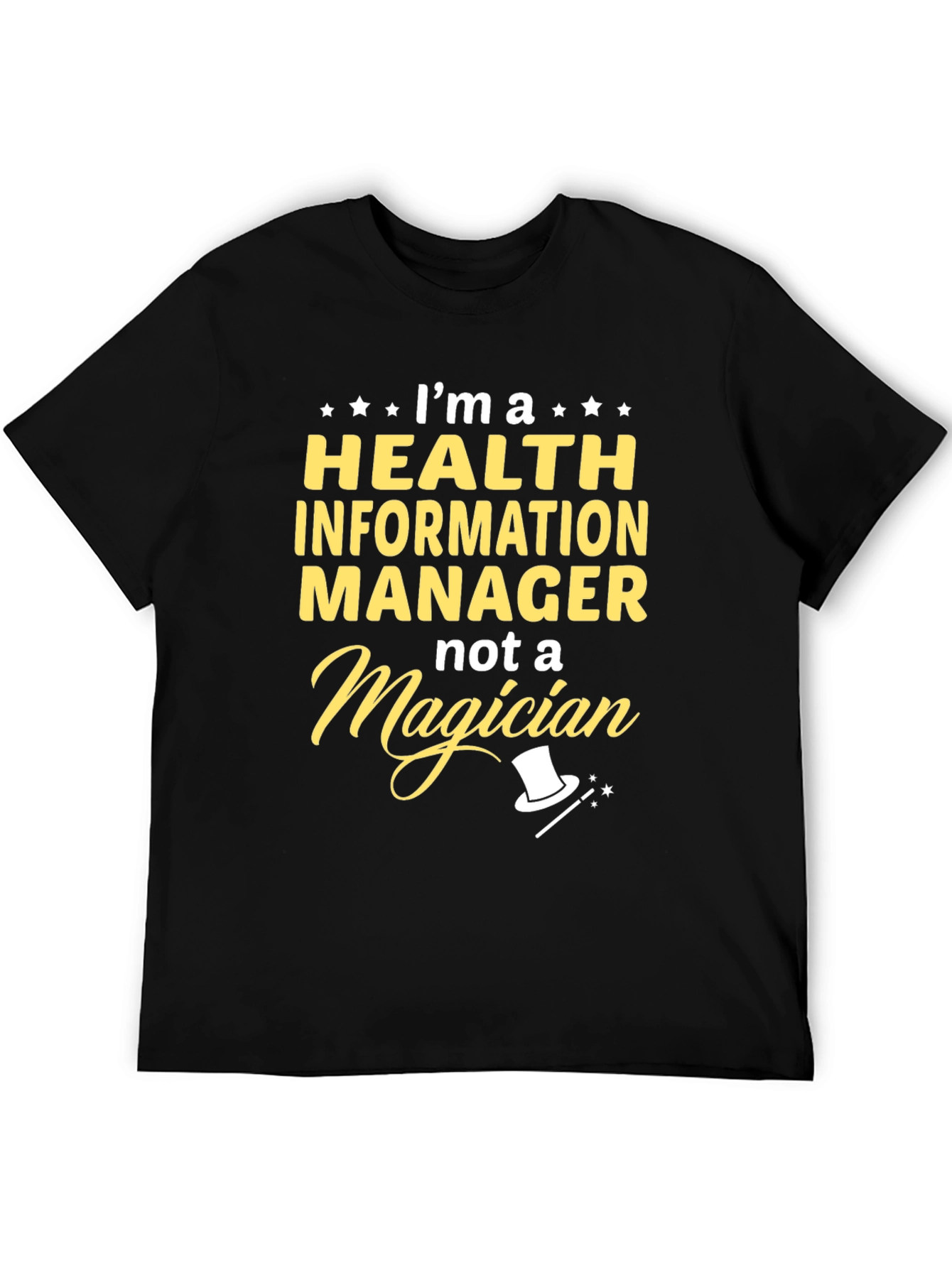 Health Information Manager T-Shirt - Not a Magician!