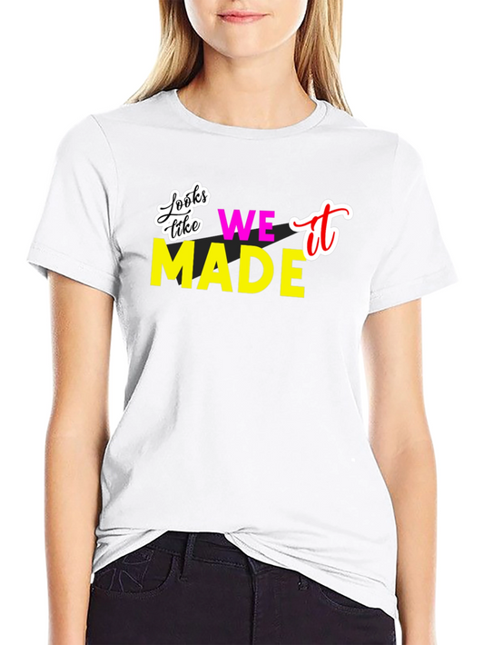 Looks Like We Made It T-Shirt