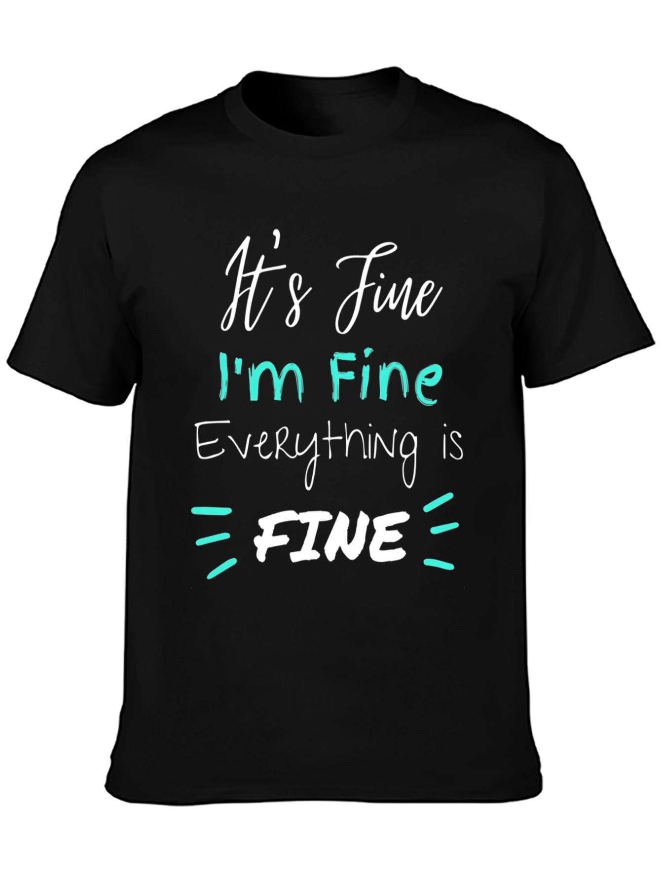 Its Fine Im Fine Everything Is Fine T-Shirt