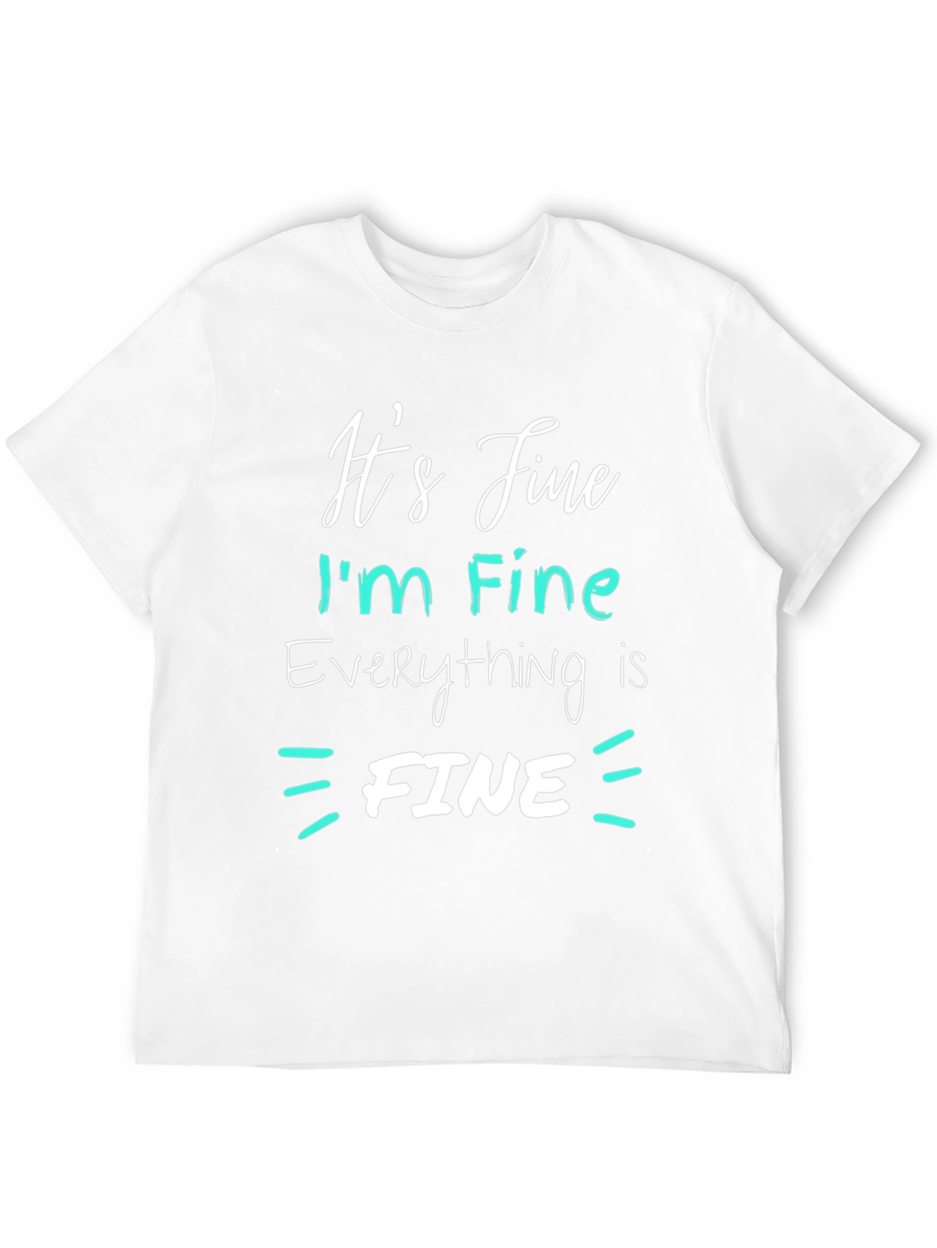 Its Fine Im Fine Everything Is Fine T-Shirt
