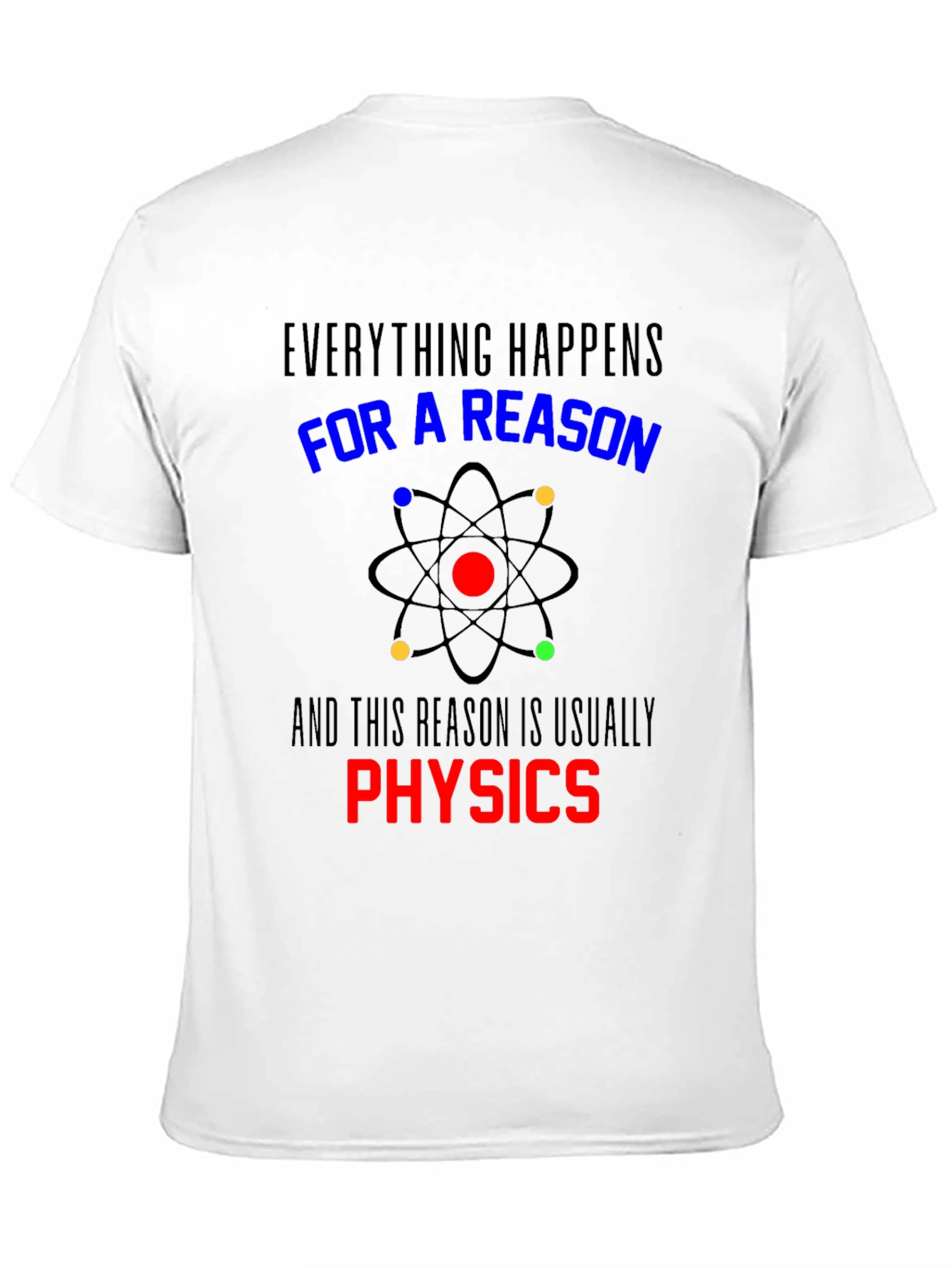Physics T-Shirt: Everything Happens For a Reason