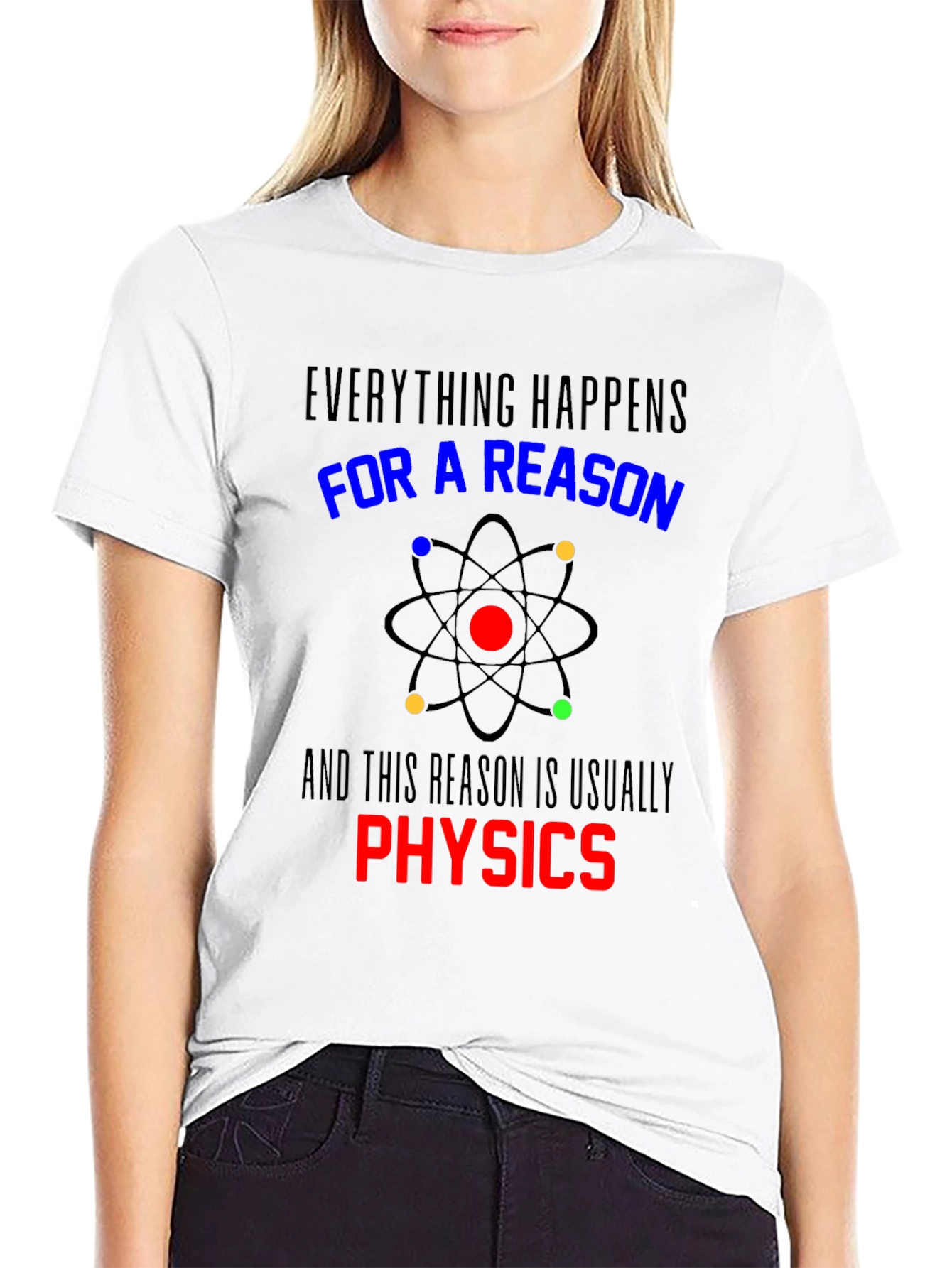 Physics T-Shirt: Everything Happens For a Reason