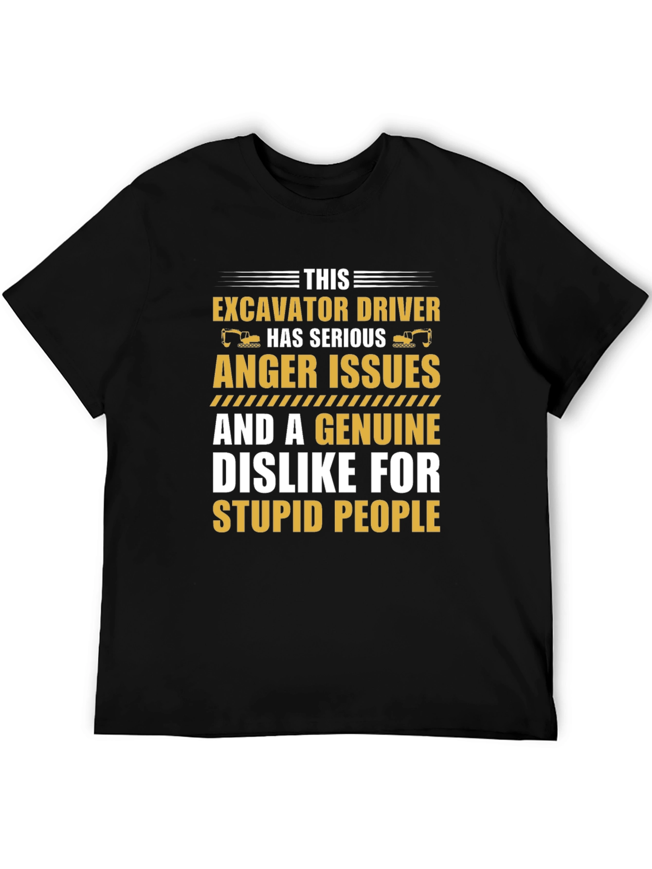 Excavator Driver Serious Anger Issues T-Shirt