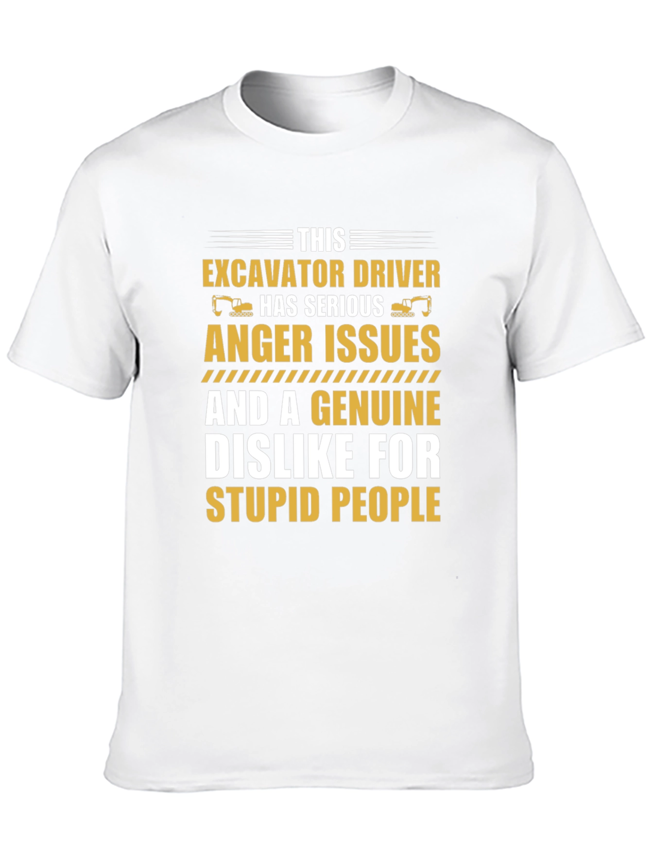 Excavator Driver Serious Anger Issues T-Shirt
