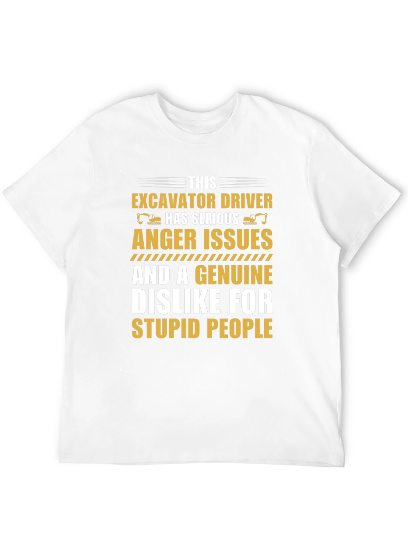 Excavator Driver Serious Anger Issues T-Shirt