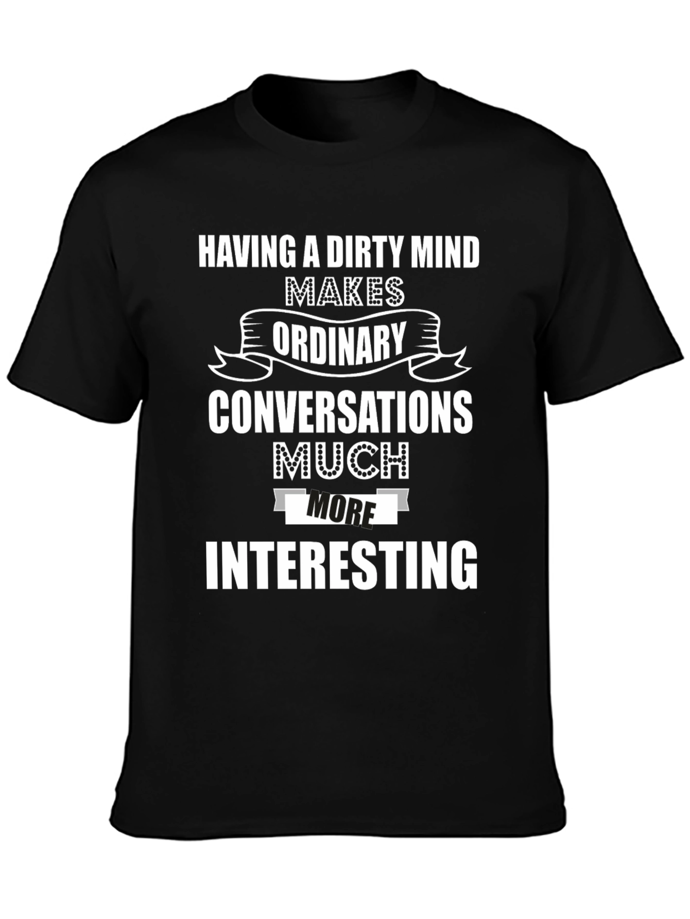 Funny Dirty Mind T-Shirt - Interesting Conversations