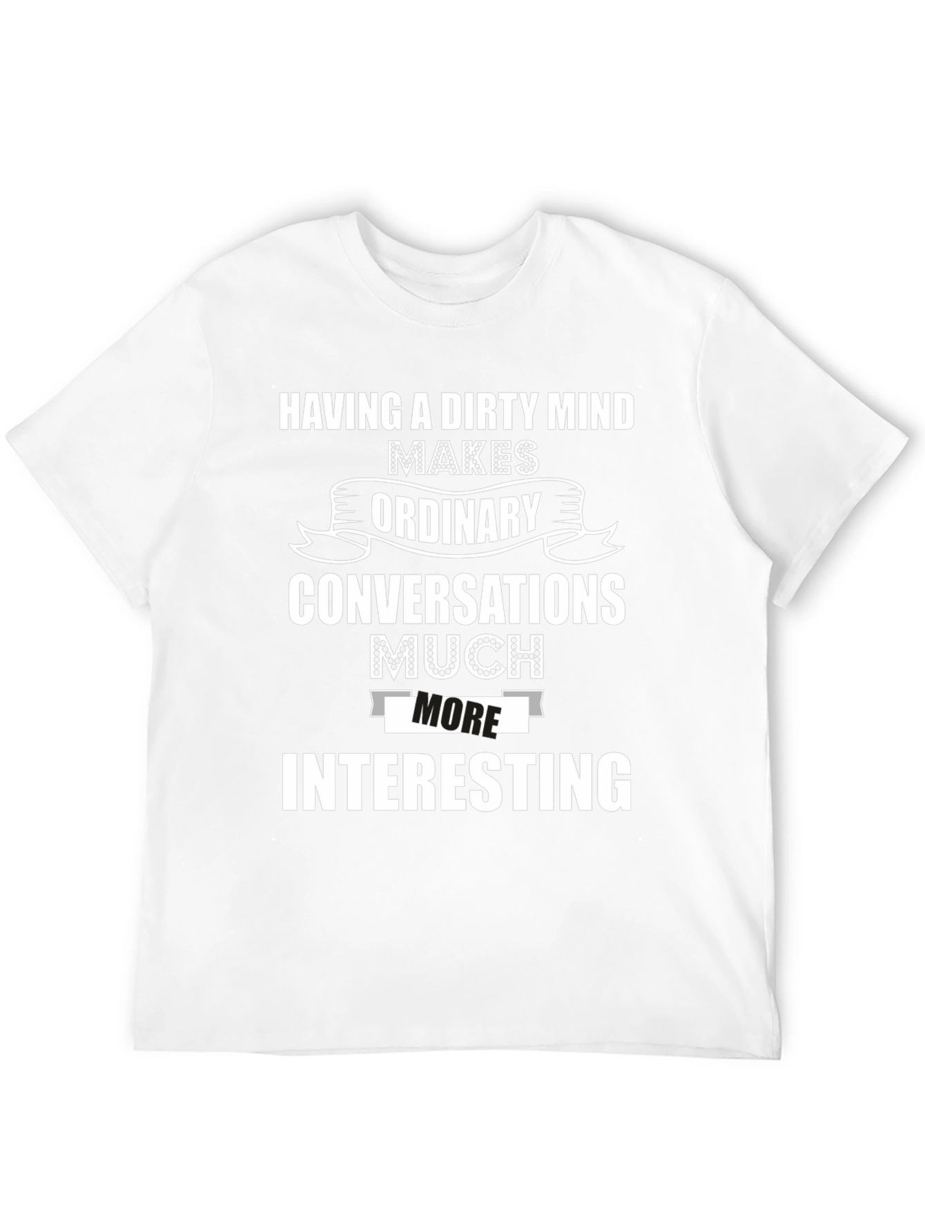 Funny Dirty Mind T-Shirt - Interesting Conversations