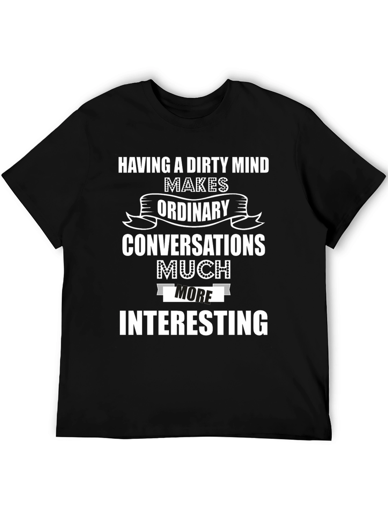 Funny Dirty Mind T-Shirt - Interesting Conversations