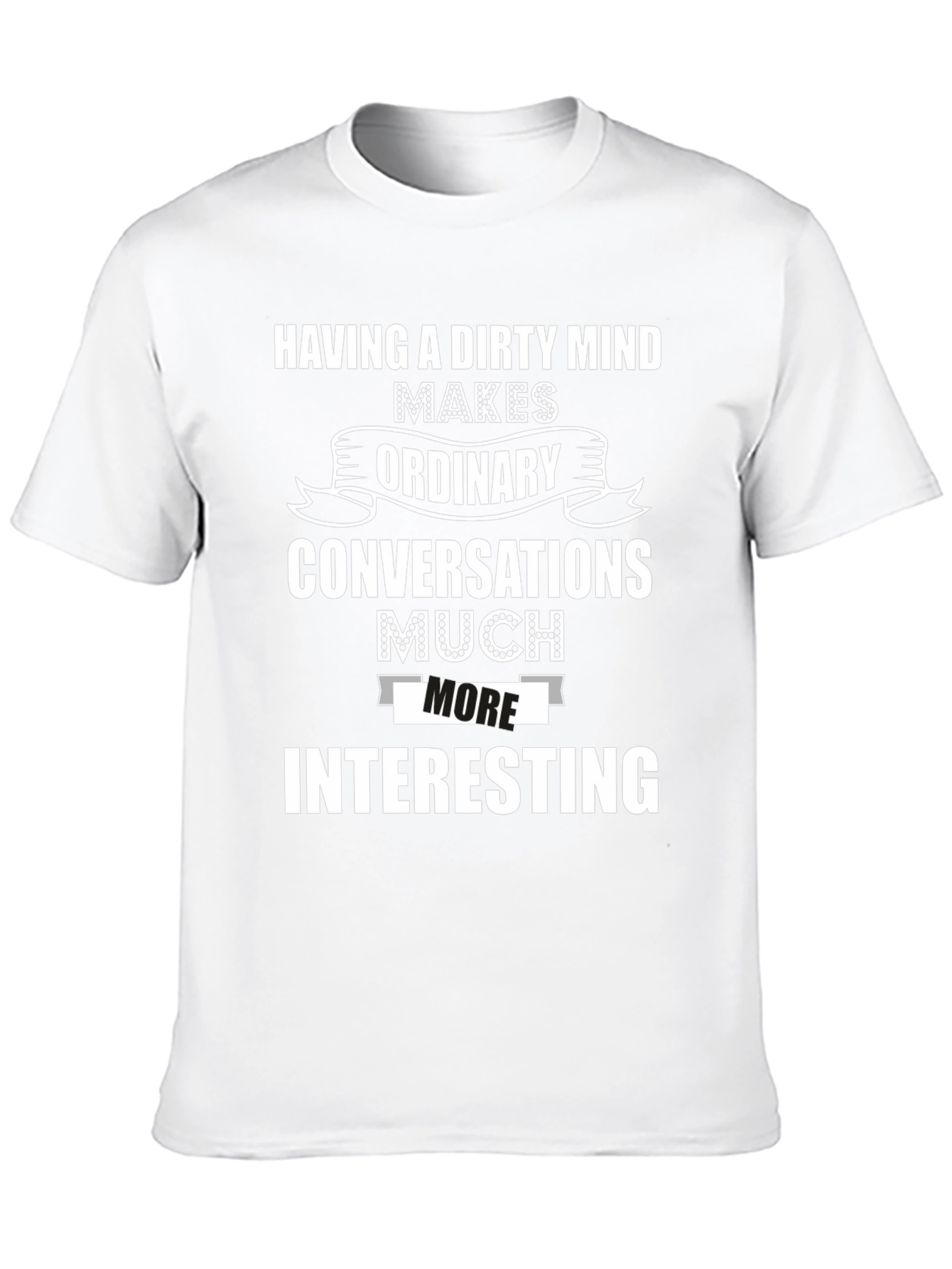Funny Dirty Mind T-Shirt - Interesting Conversations