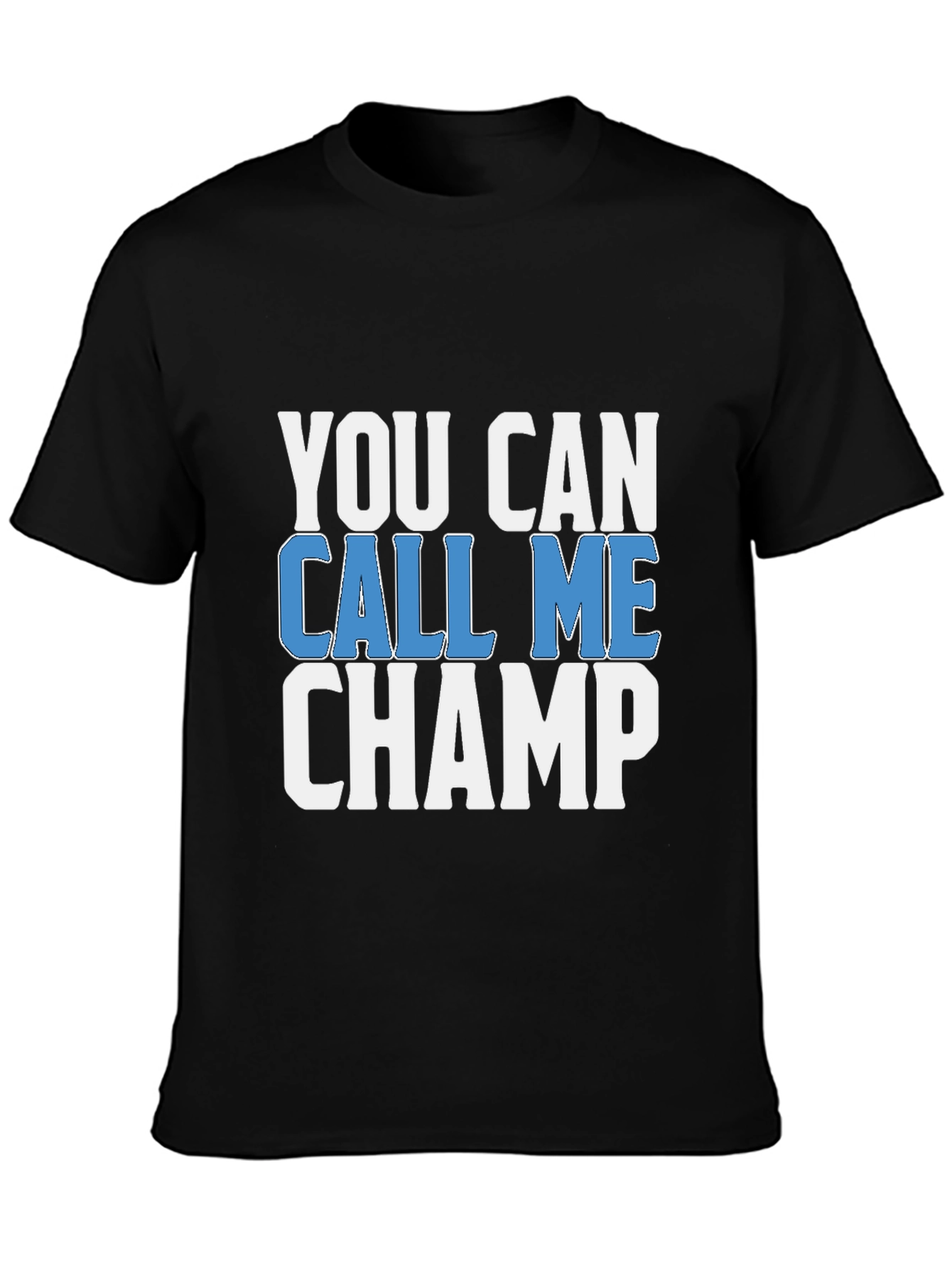 You Can Call Me Champ - Graphic T-Shirt