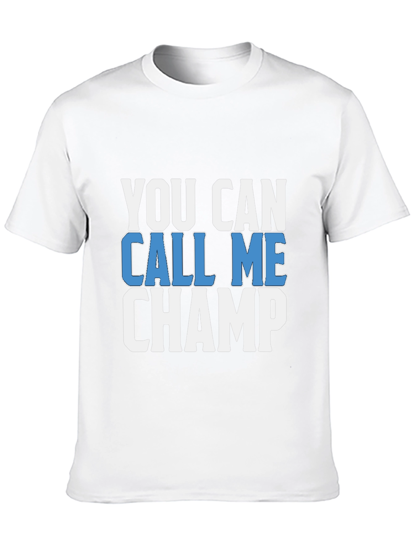 You Can Call Me Champ - Graphic T-Shirt