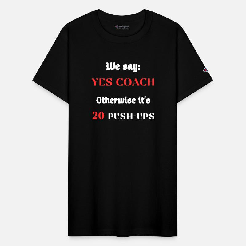 We say : Yes coach Otherwise it's 10 push-ups