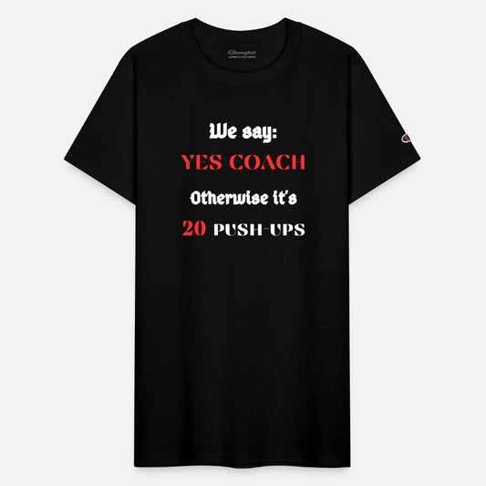 We say : Yes coach Otherwise it's 10 push-ups
