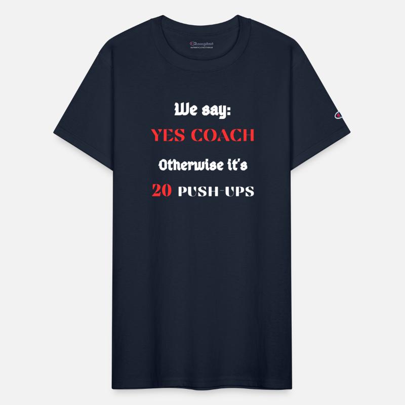 We say : Yes coach Otherwise it's 10 push-ups