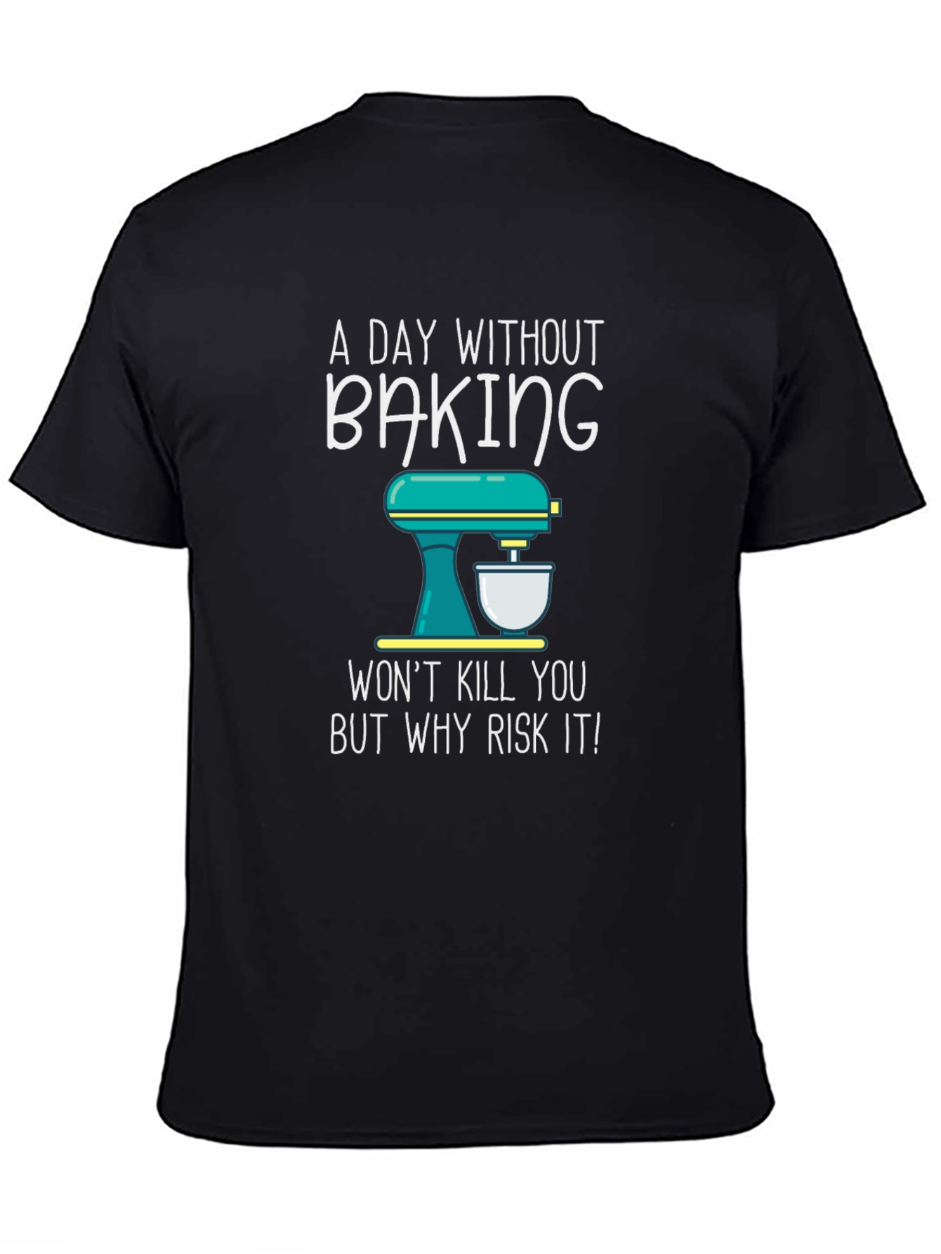 Baking T-Shirt - A Day Without Baking