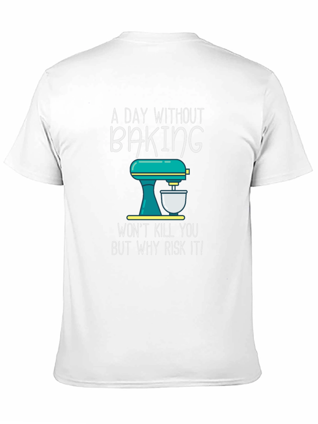 Baking T-Shirt - A Day Without Baking