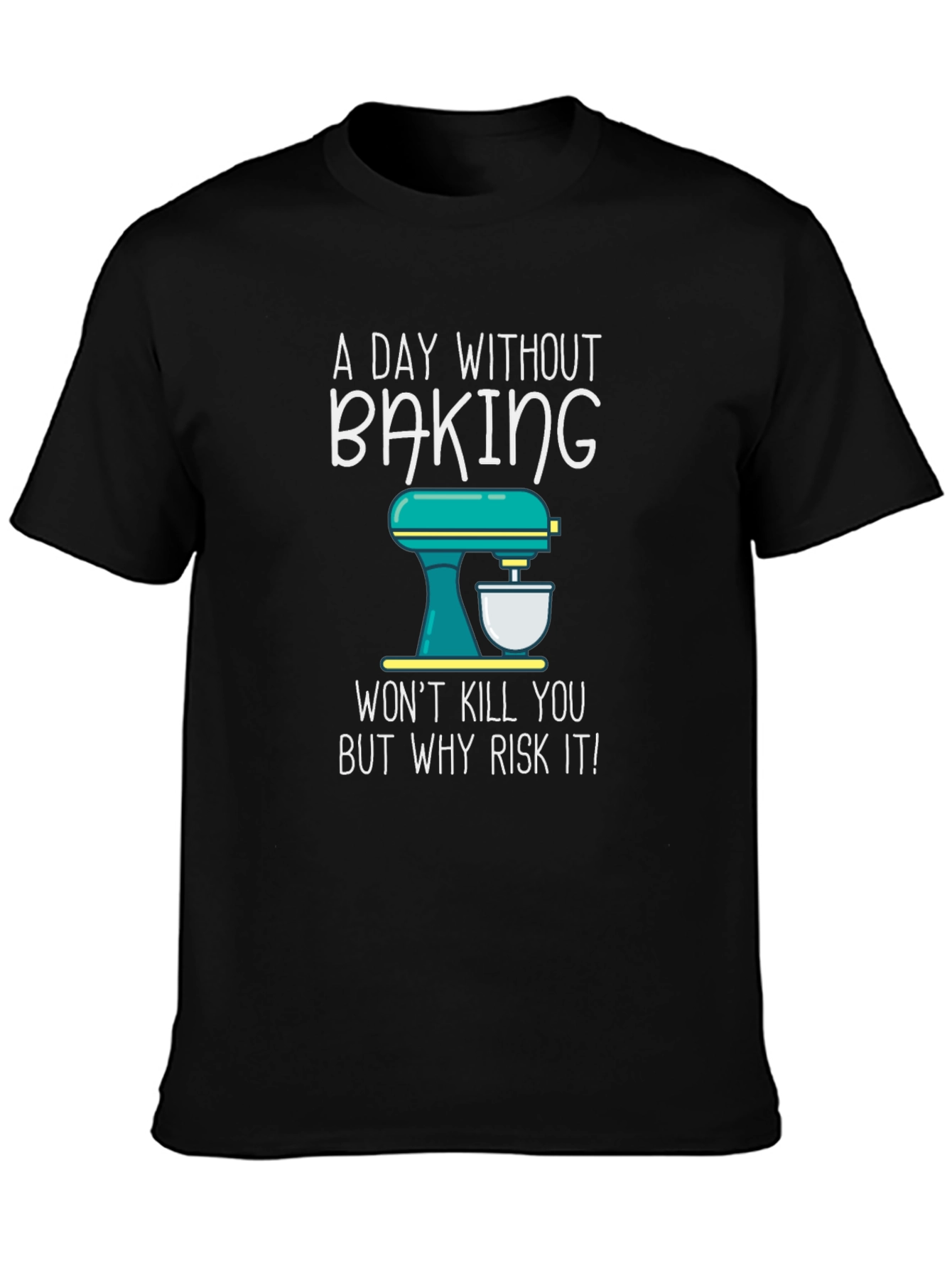 Baking T-Shirt - A Day Without Baking