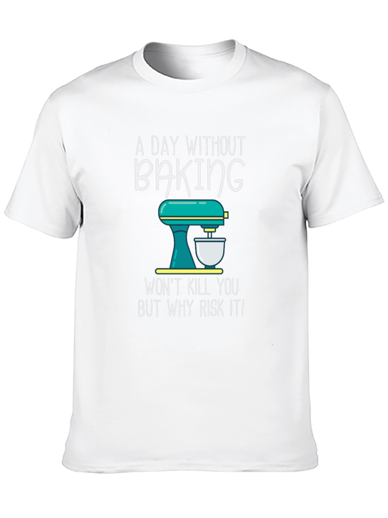 Baking T-Shirt - A Day Without Baking