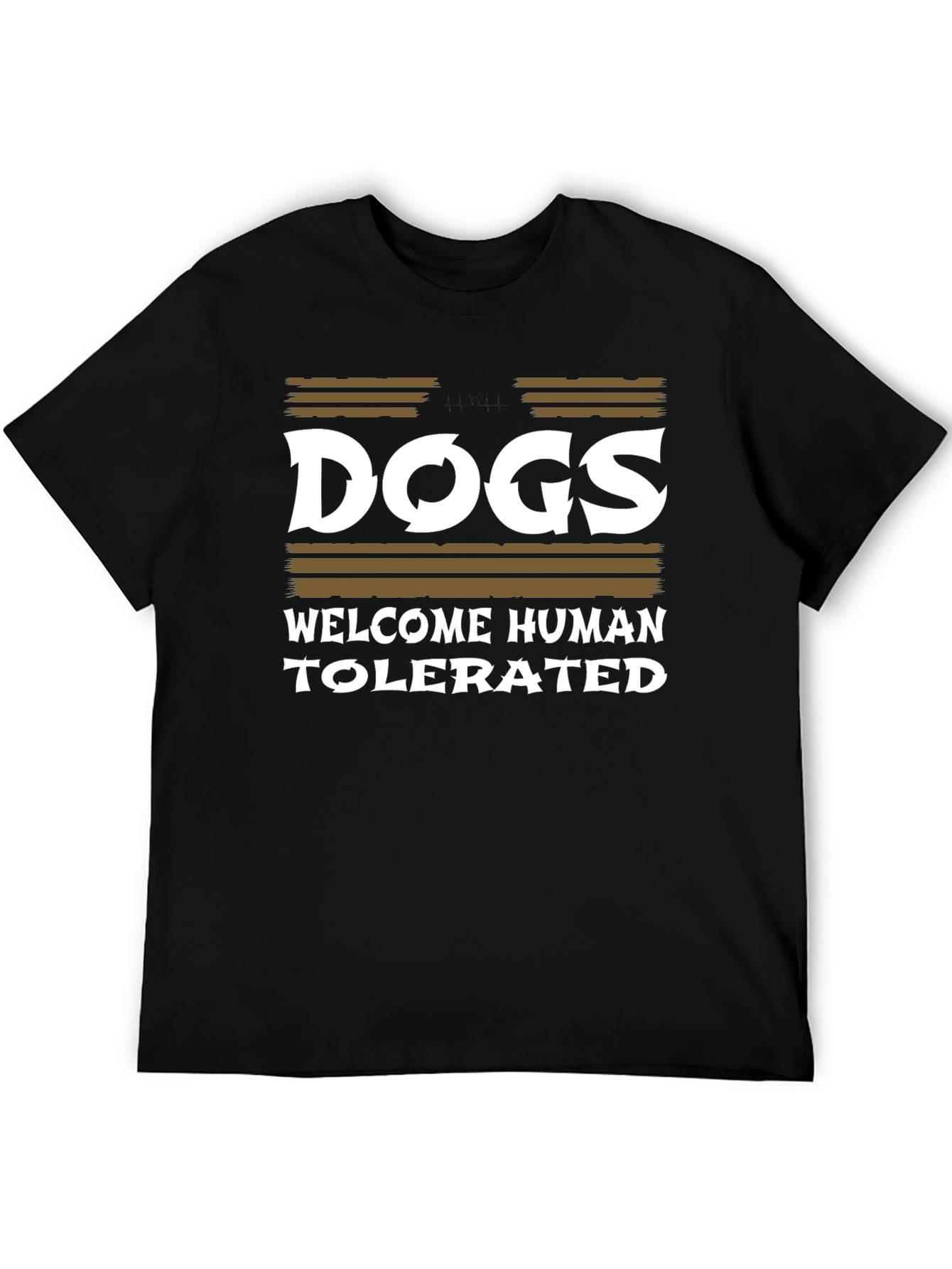 Dogs Welcome Humans Tolerated T-Shirt