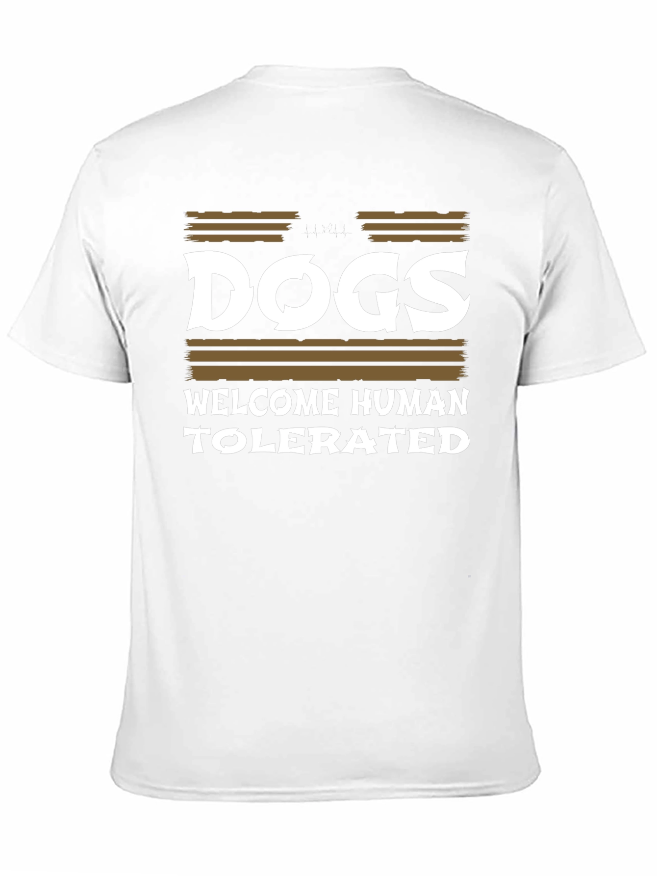 Dogs Welcome Humans Tolerated T-Shirt