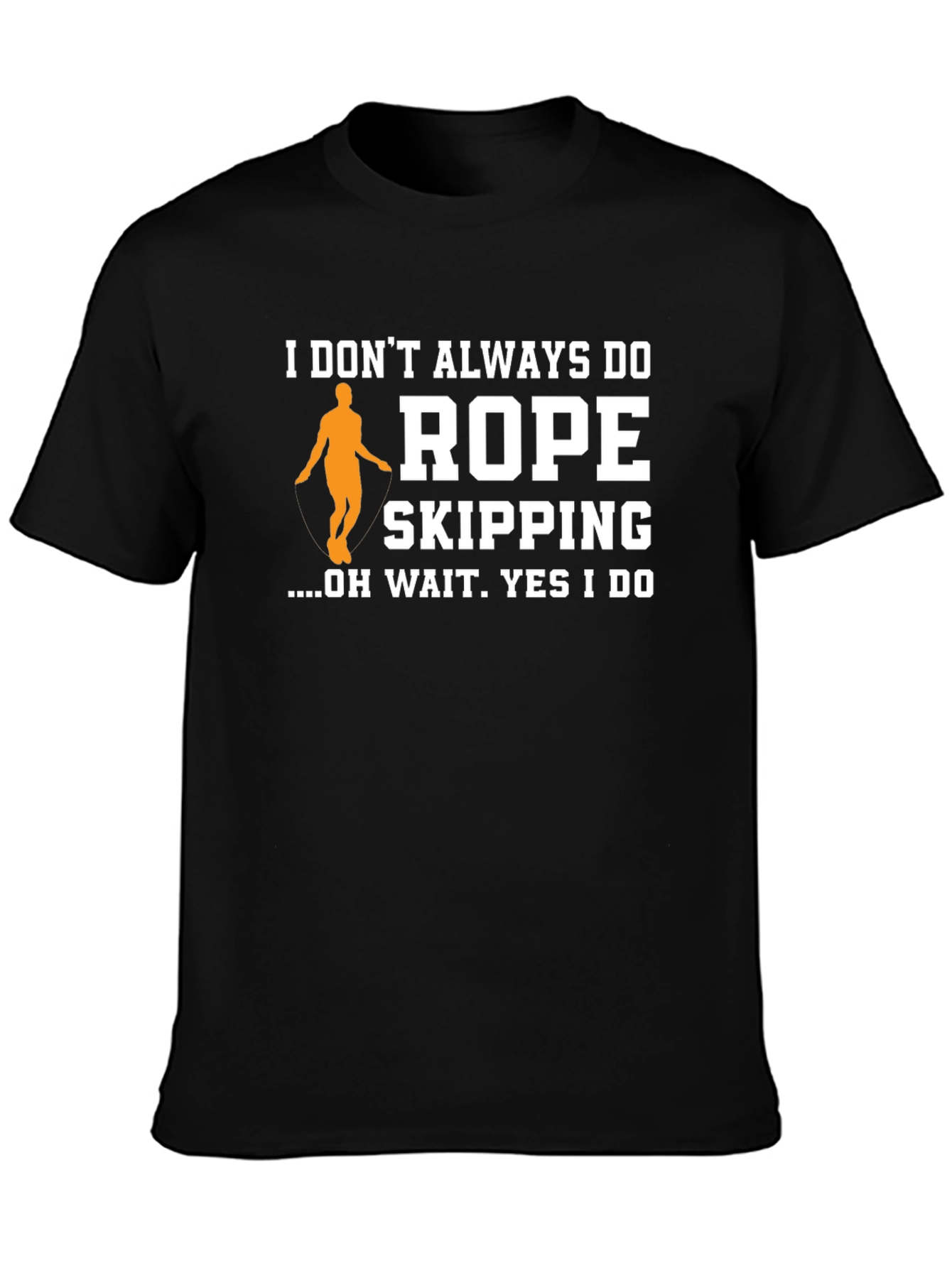 Funny Rope Skipping T-Shirt - I Dont Always Do...