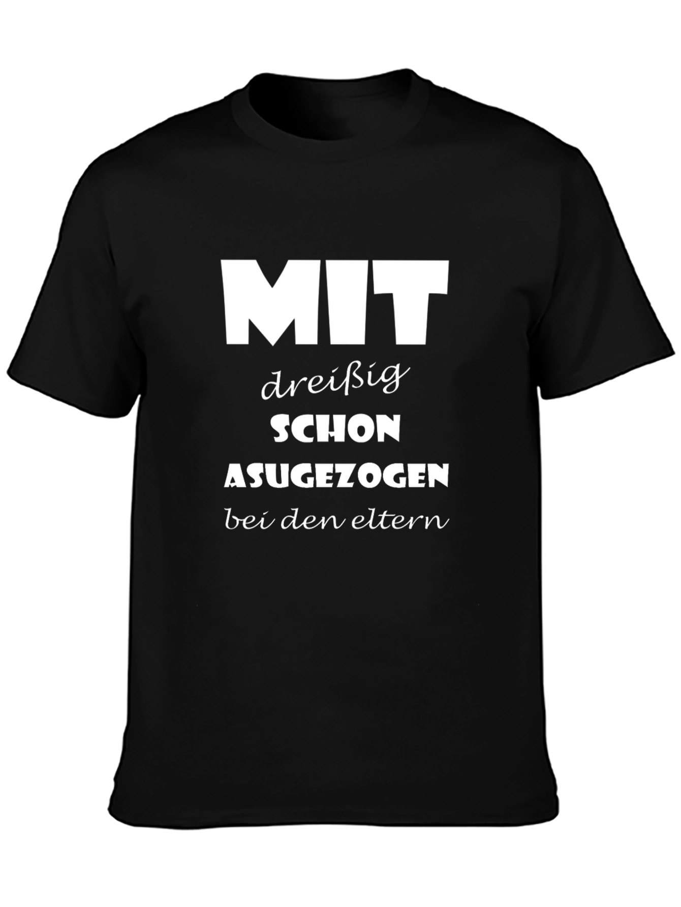 Funny German Slogan T-Shirt - MIT dreiBig SCHON AUSGEZOGEN