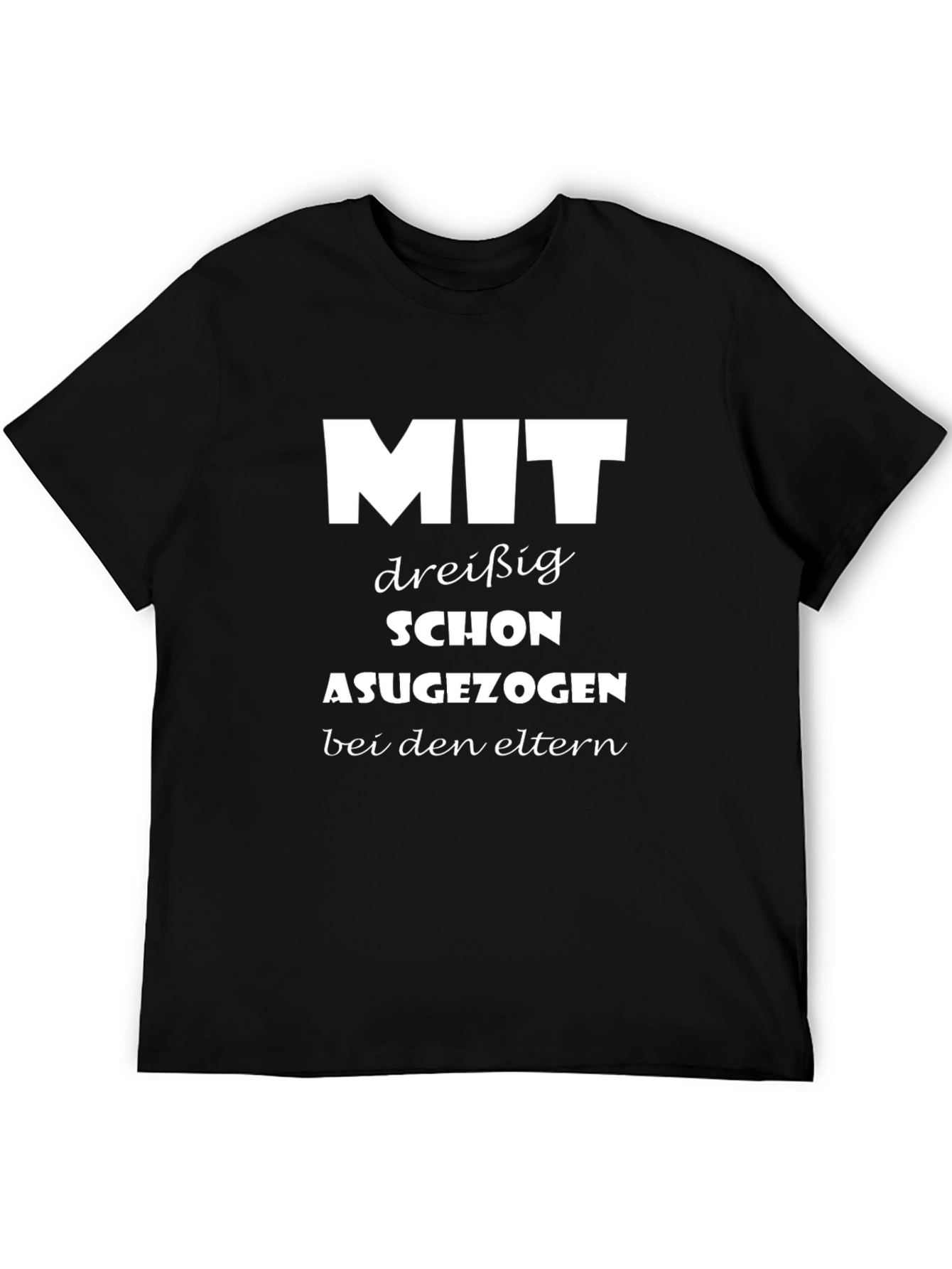 Funny German Slogan T-Shirt - MIT dreiBig SCHON AUSGEZOGEN
