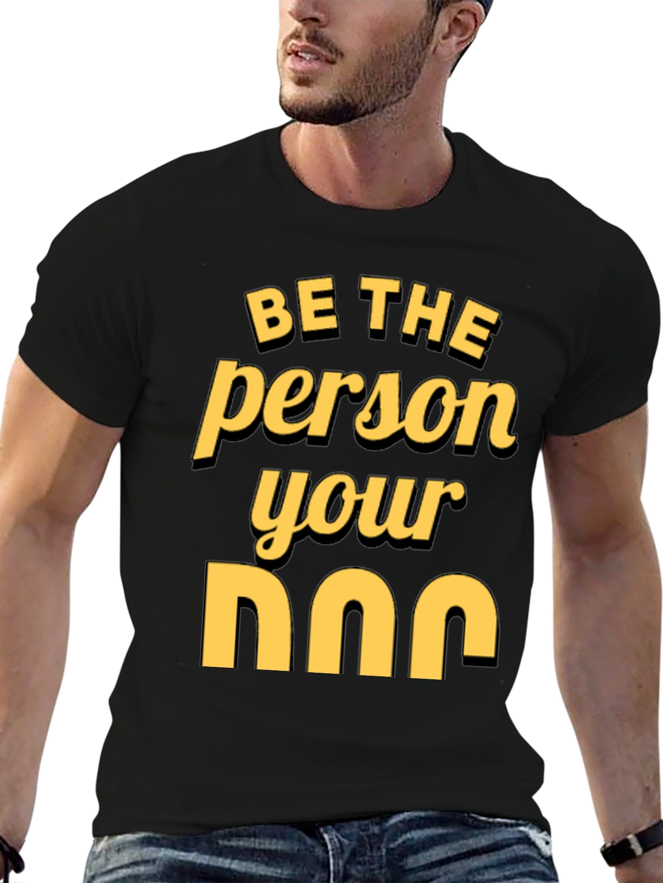 Be the Person Your Dog T-Shirt
